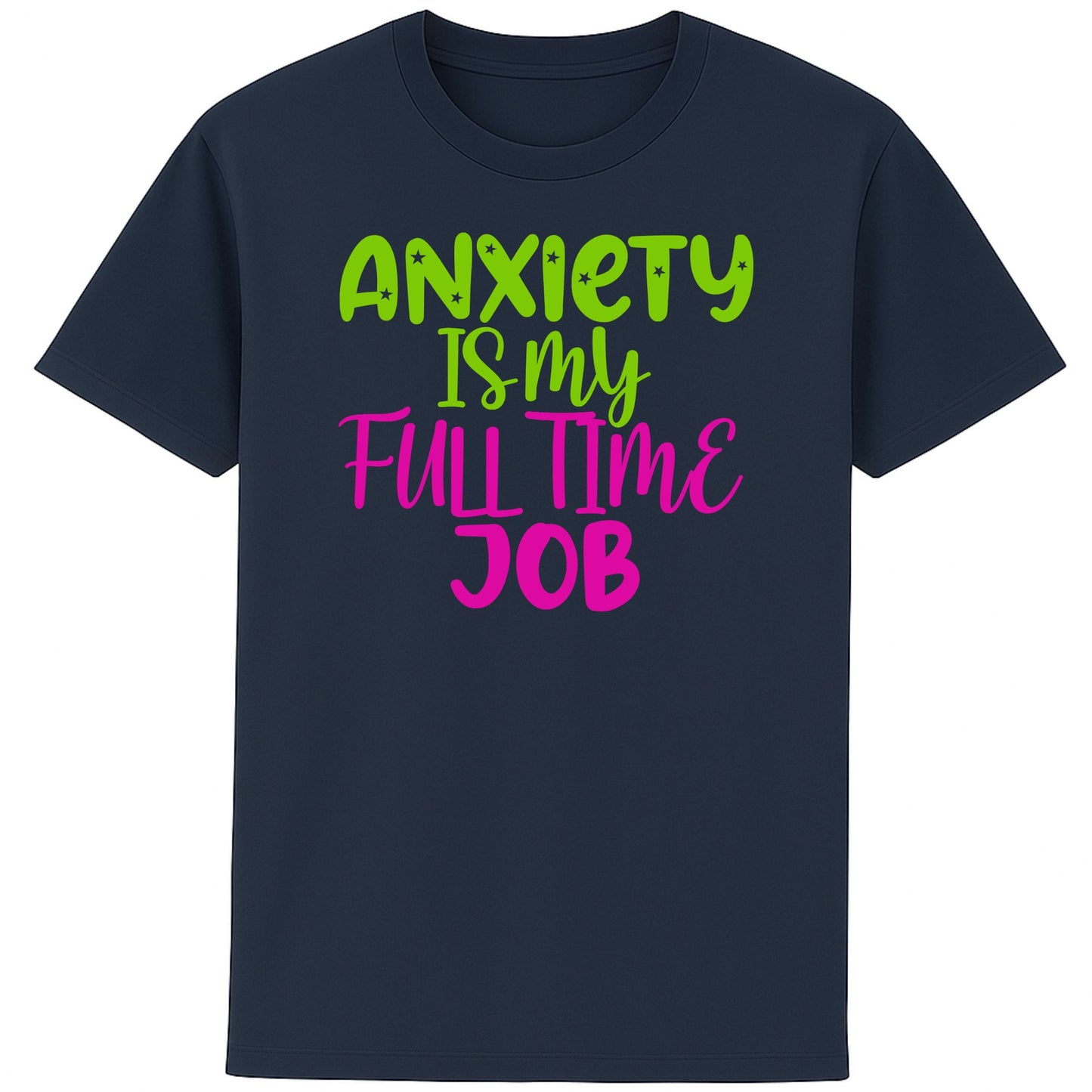 Navy Anxiety Is My Full Time Job funny anxiety t-shirt featuring bold retro neon typography, a humorous overthinking graphic tee and mental health shirt for everyday casual wear.