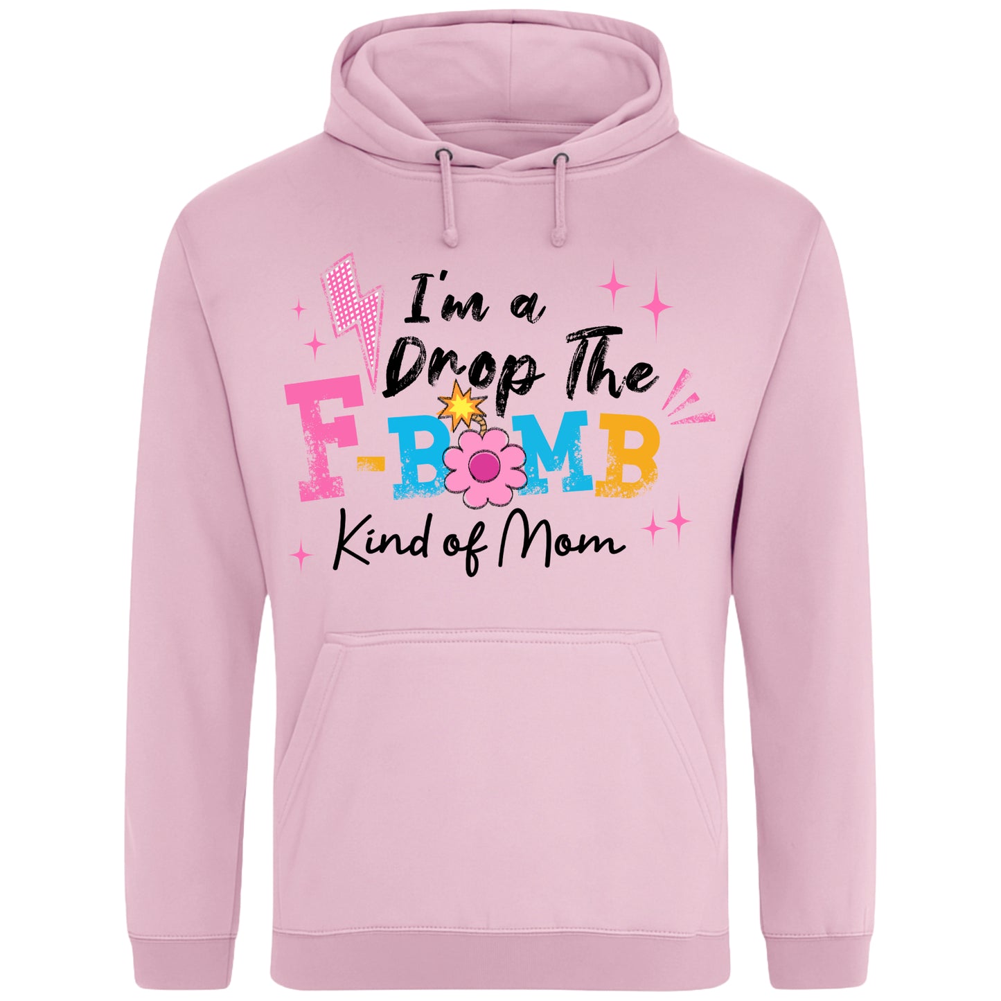 Pink hoodie featuring the phrase "I'm A Drop The F-Bomb Kind Of Mom" in colourful retro typography with floral accents, funny mom hoodie design celebrating real motherhood with humour.