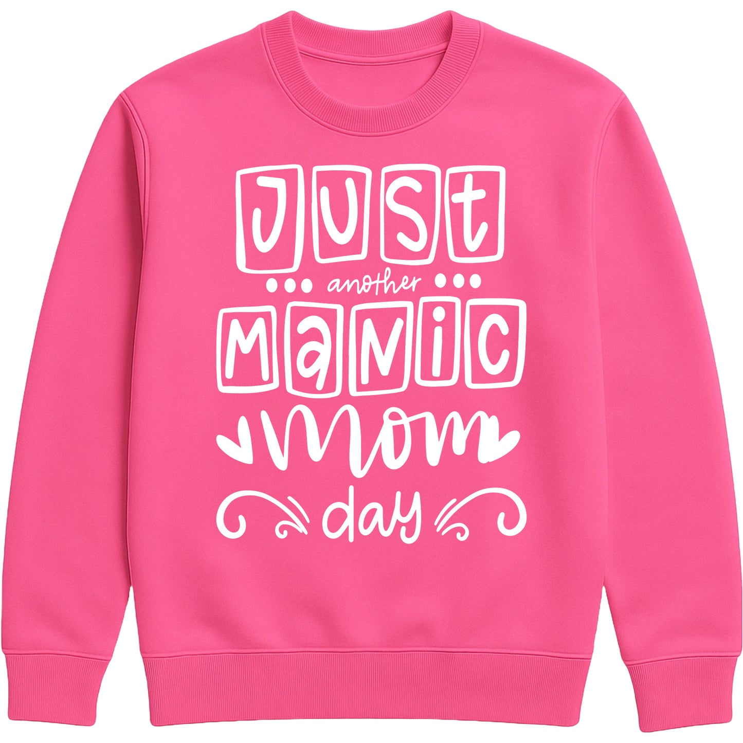 A hot pink sweatshirt with 'Just Another Manic Mom Day' printed on the front, styled for casual everyday wear, perfect for moms balancing busy lives.