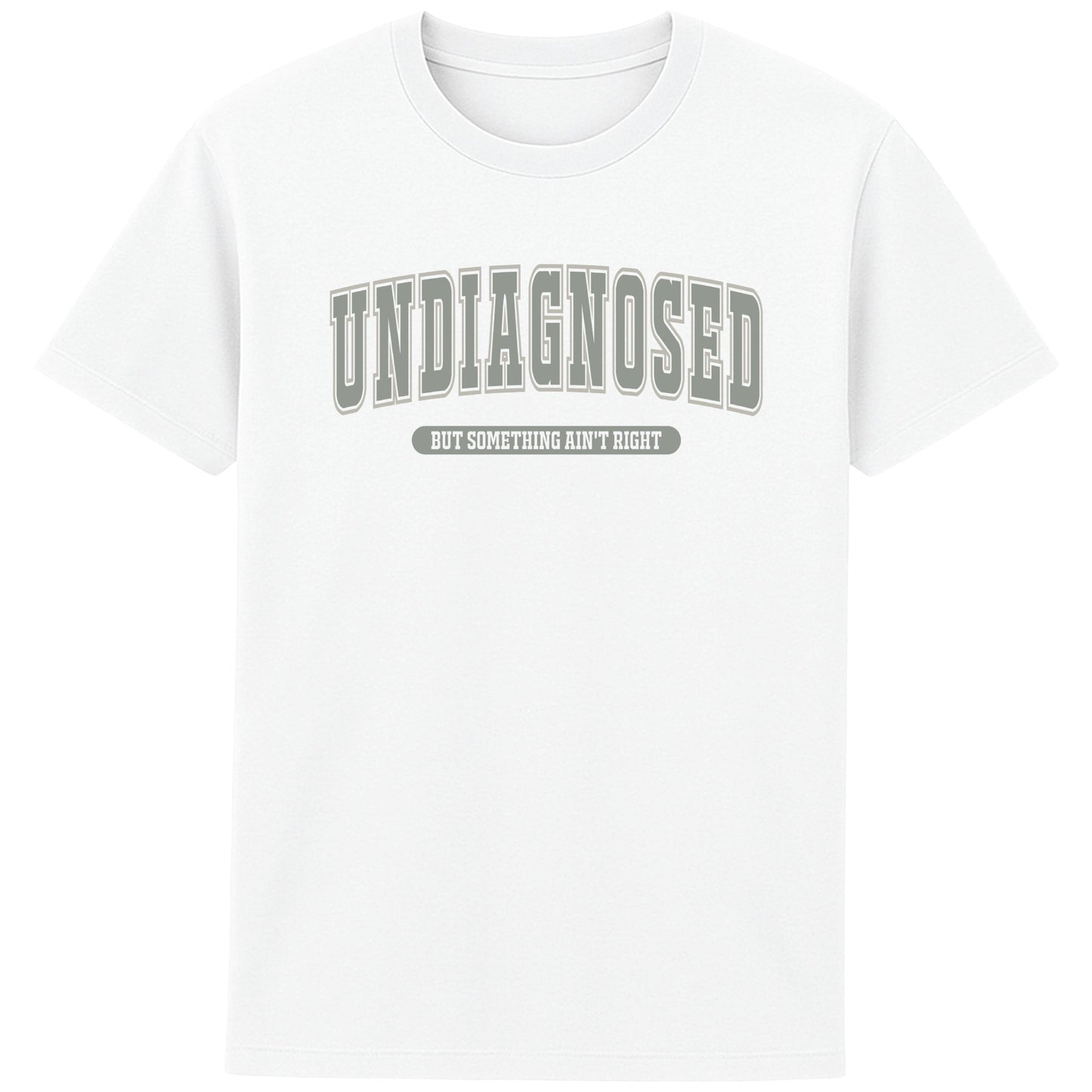 Undiagnosed But Something Ain't Right funny slogan T-shirt with bold varsity-style typography. Unisex sarcastic graphic tee featuring a humorous quote design.