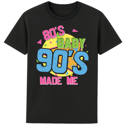 A black unisex t-shirt with colourful retro text saying '80'S BABY 90'S MADE ME,' styled in pink, green, and blue with vibrant geometric shapes in the background, embracing a playful 80s and 90s aesthetic." for men and women
