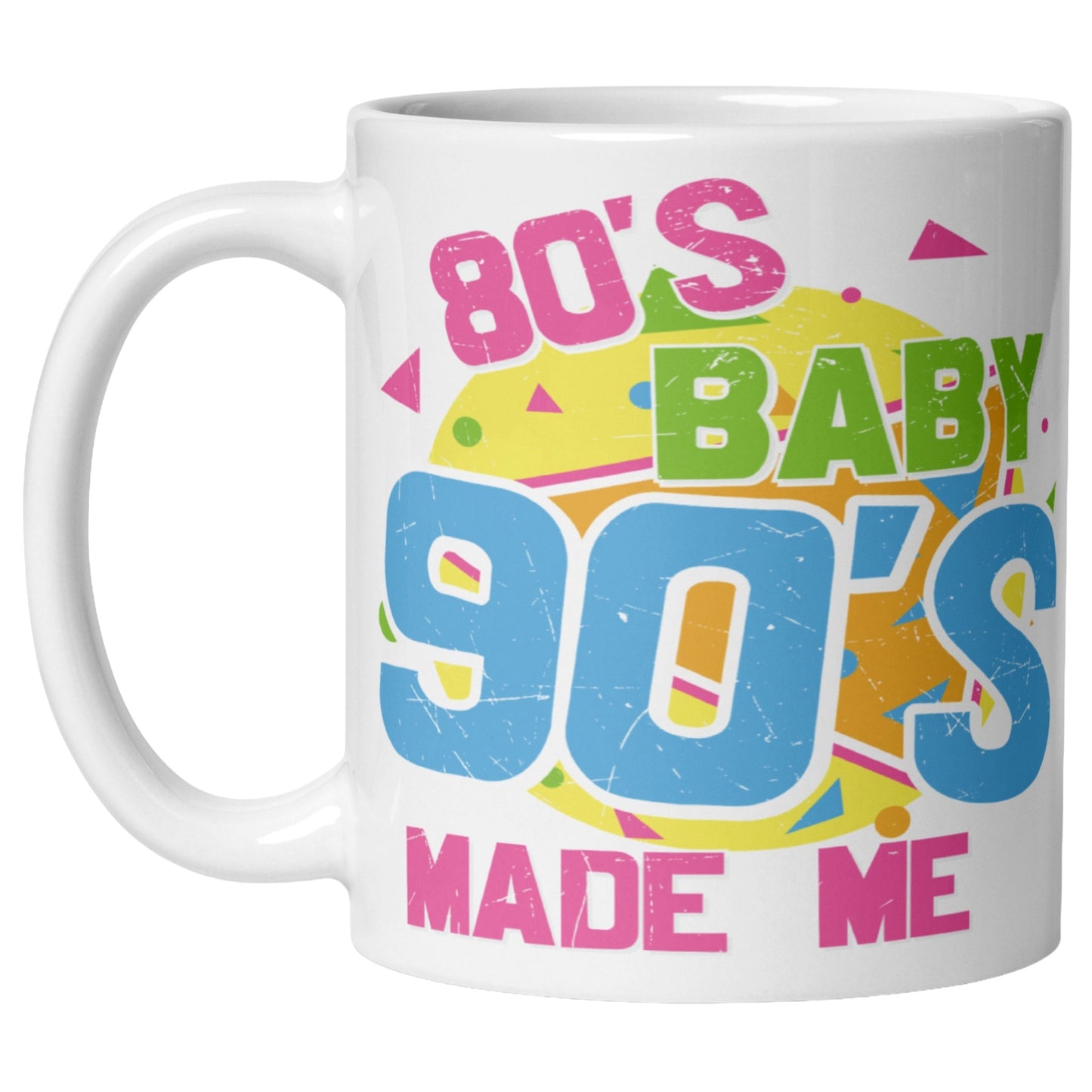 80's Baby 90's Made Me coffee mug featuring colorful retro typography and nostalgic vintage-inspired design