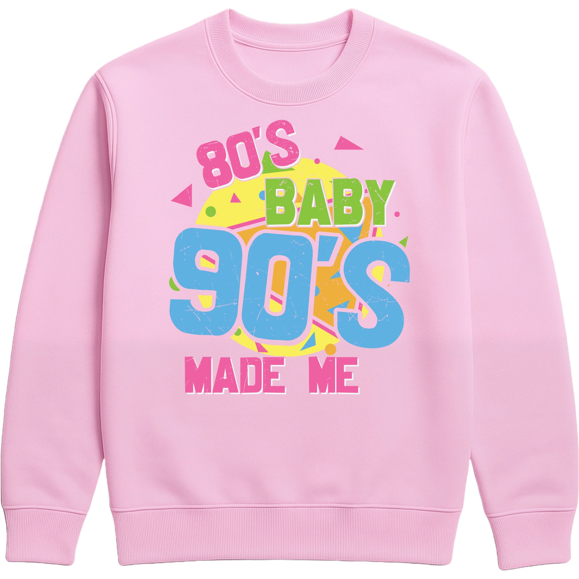 Pink unisex sweatshirt for men and women featuring colorful "80's Baby 90's Made Me" retro typography with vibrant geometric graphics.