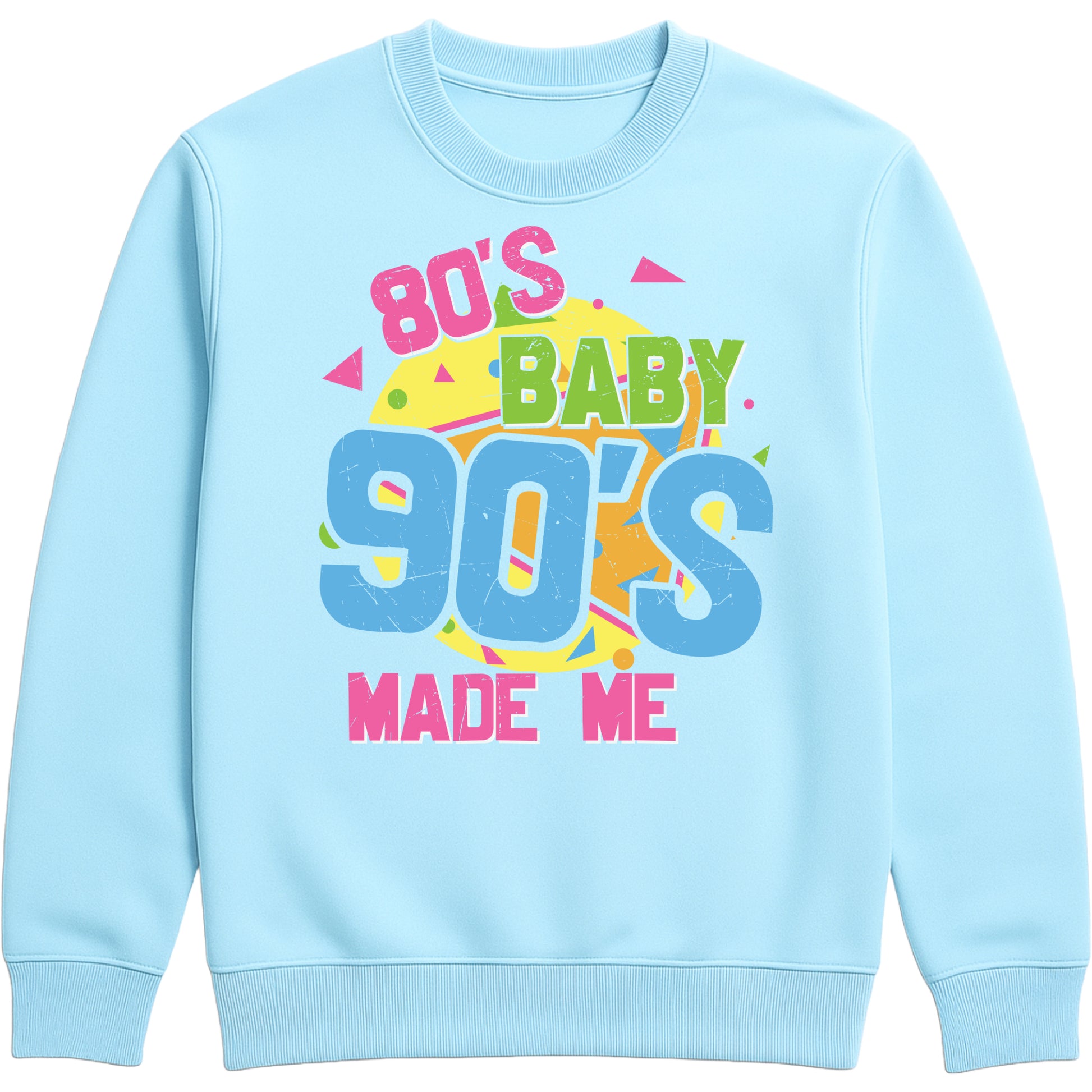 Sky blue unisex sweatshirt for men and women featuring colorful "80's Baby 90's Made Me" retro typography with vibrant geometric graphics.