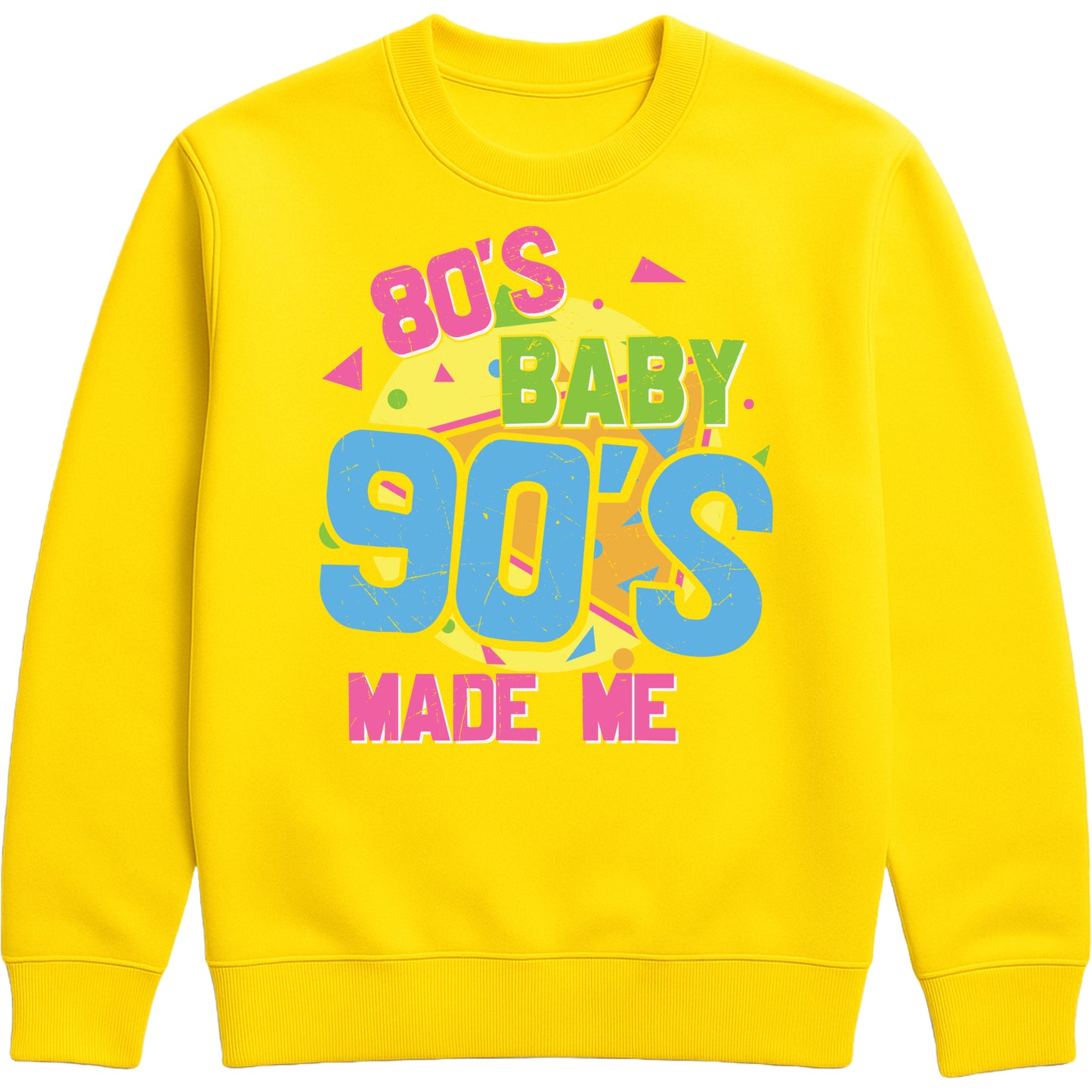 Yellow unisex sweatshirt for men and women featuring colorful "80's Baby 90's Made Me" retro typography with vibrant geometric graphics.