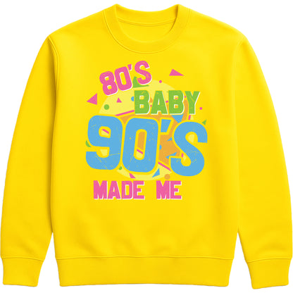 Yellow unisex sweatshirt for men and women featuring colorful "80's Baby 90's Made Me" retro typography with vibrant geometric graphics.