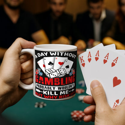 "Funny coffee mug with gambling quote – A day without gambling probably wouldn’t kill me but why risk it – featuring dice, poker chips, and playing cards"