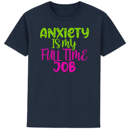 Navy Anxiety Is My Full Time Job funny anxiety t-shirt featuring bold retro neon typography, a humorous overthinking graphic tee and mental health shirt for everyday casual wear.