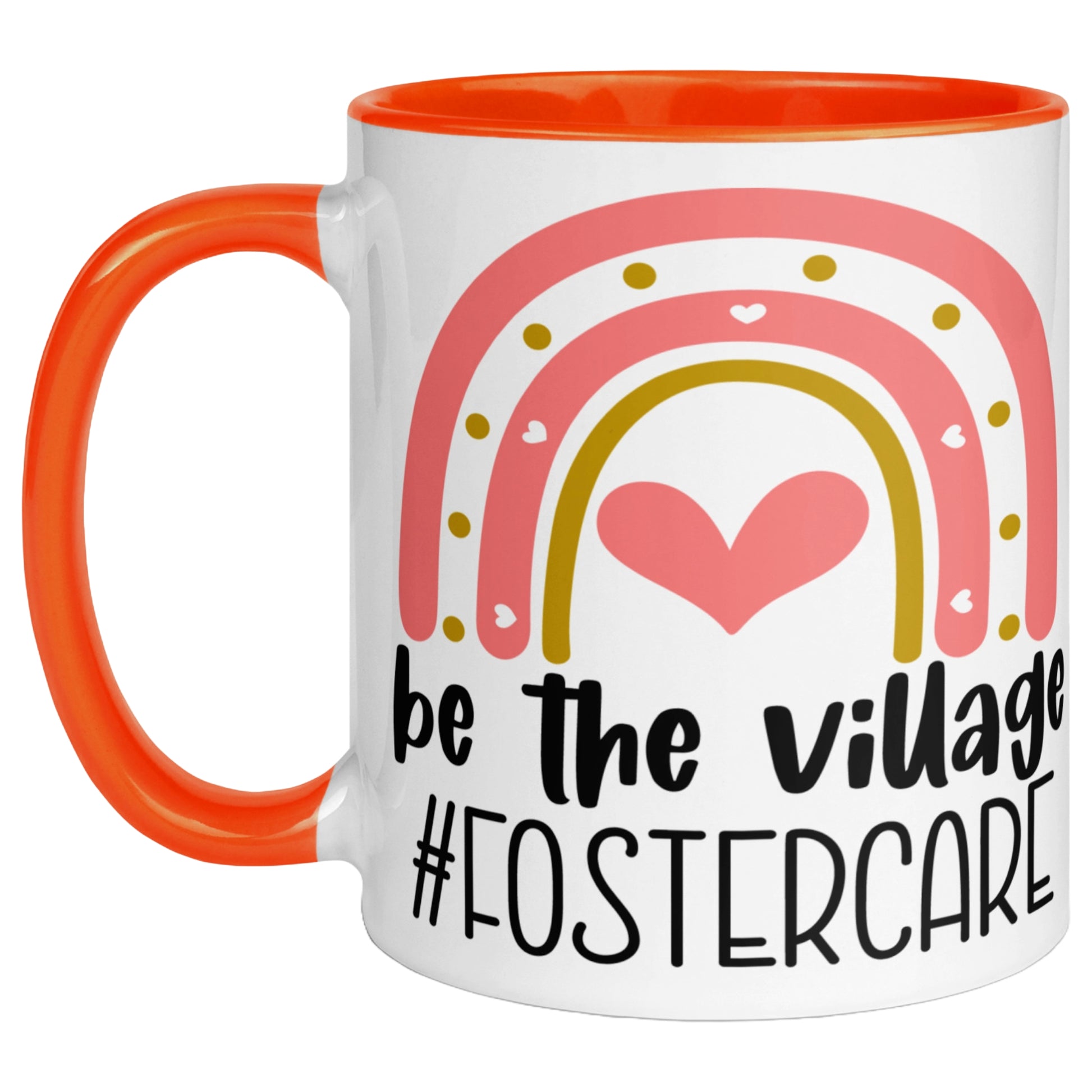 Orange ceramic mug featuring a colourful rainbow, hearts, and the message "Be The Village #FosterCare", celebrating foster care awareness and support for foster families.
