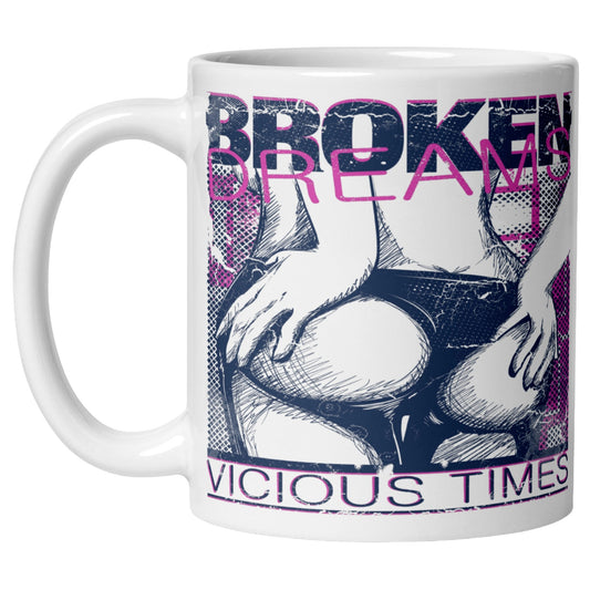 A Mug featuring a graphic design of womens legs and distressed text "BROKEN DREAMS" and "VICIOUS TIMES," creating an edgy, rebellious aesthetic