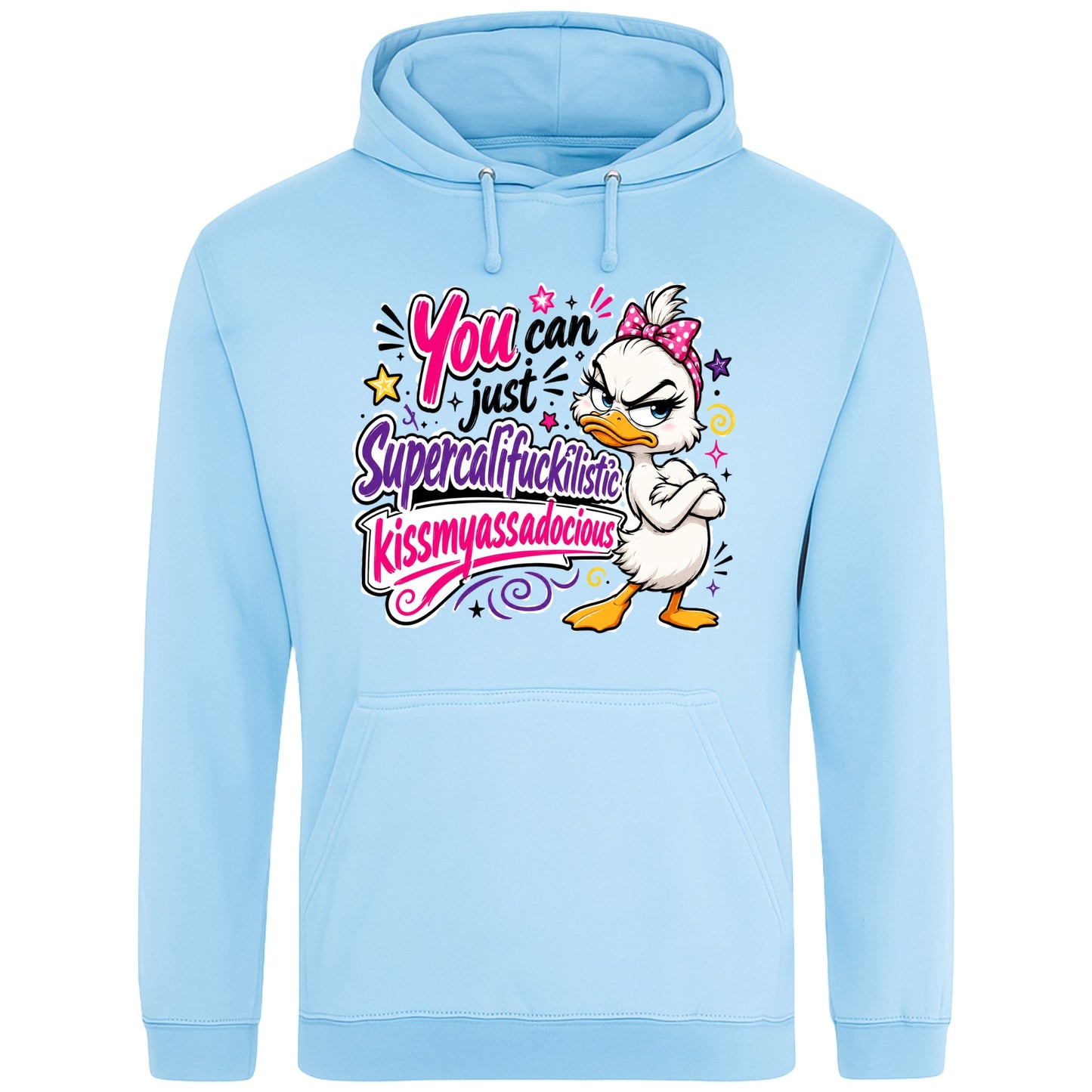 Sky blue colour White unisex grumpy sarcastic duck hoodie featuring a colourful funny duck graphic with the quote "You Can Just Supercalifuckilistic Kissmyassadocious", cosy novelty graphic hoodie for sarcastic humour lovers.