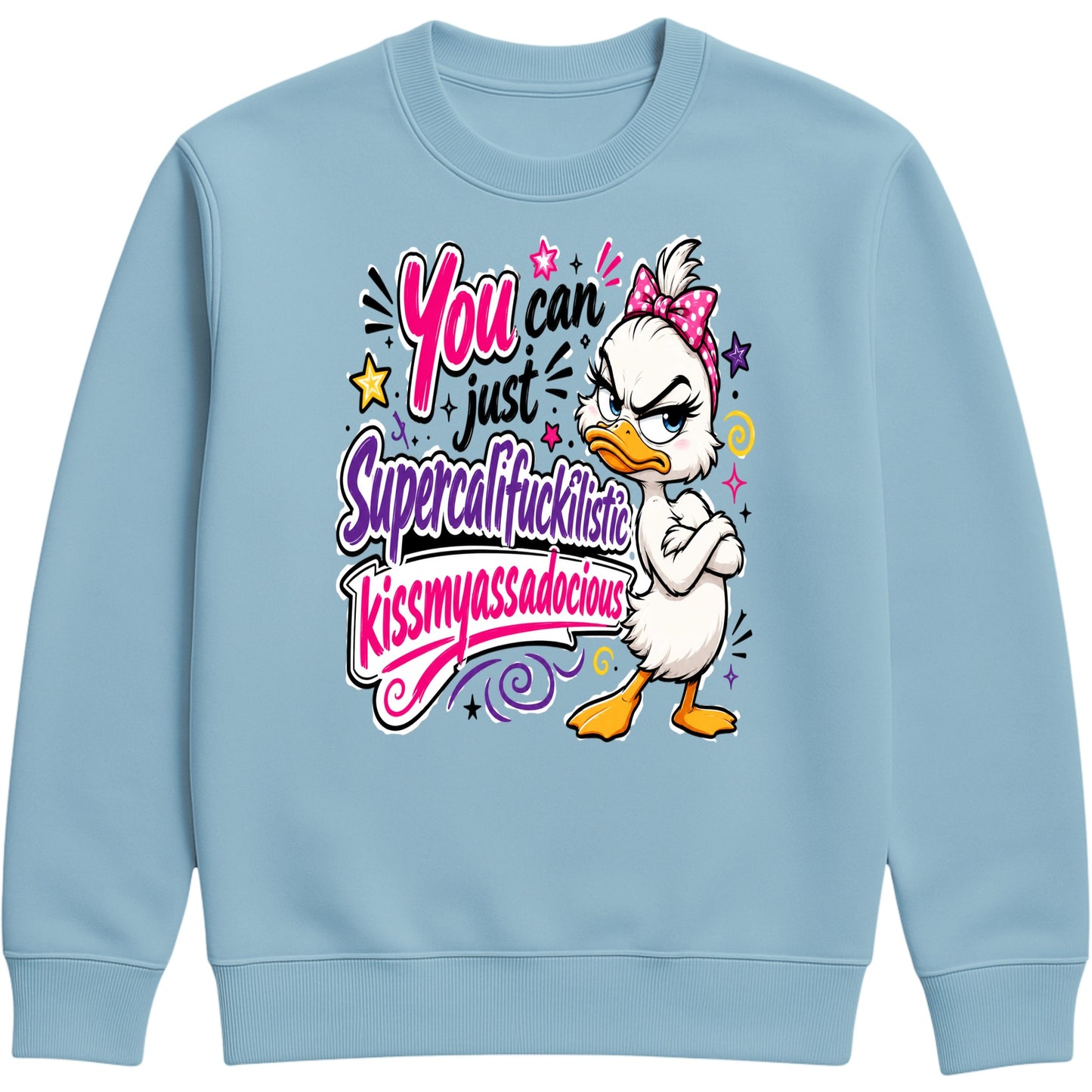 Ice Blue colour unisex Grumpy Sarcastic Duck sweatshirt featuring a colourful funny duck graphic with the quote "You Can Just Supercalifuckilistic Kissmyassadocious", cosy novelty graphic sweatshirt for sarcastic humour lovers.