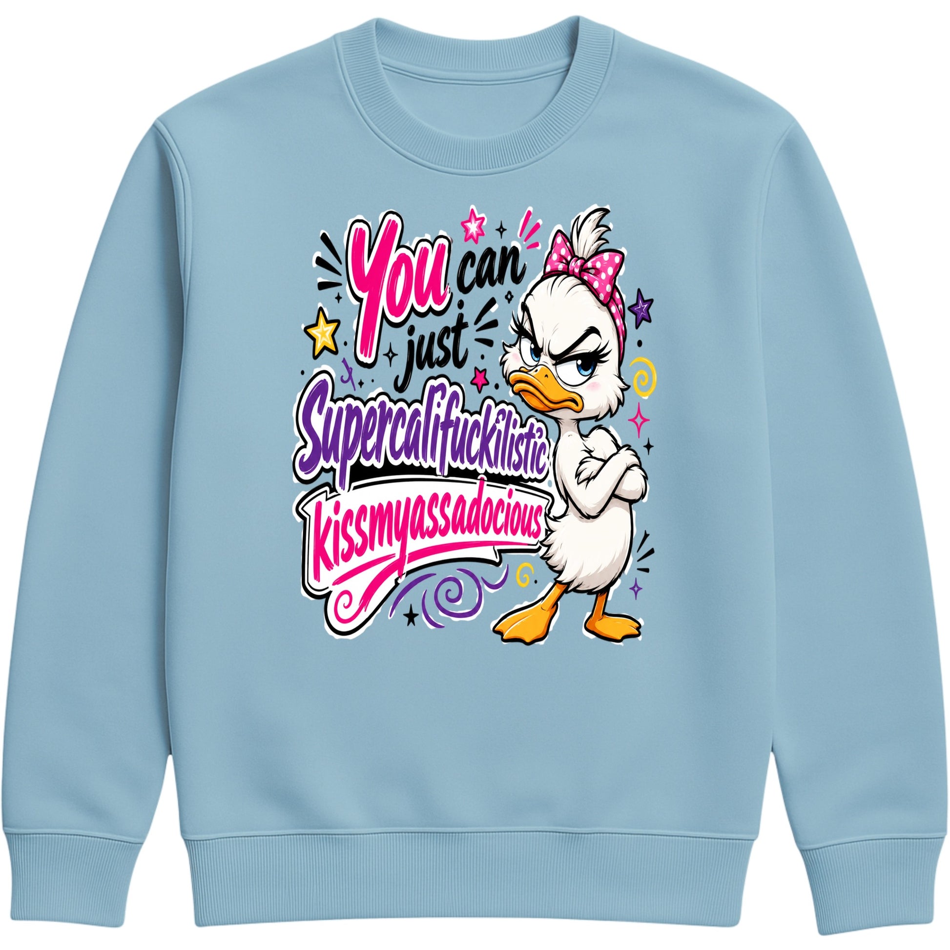 Ice Blue colour unisex Grumpy Sarcastic Duck sweatshirt featuring a colourful funny duck graphic with the quote "You Can Just Supercalifuckilistic Kissmyassadocious", cosy novelty graphic sweatshirt for sarcastic humour lovers.