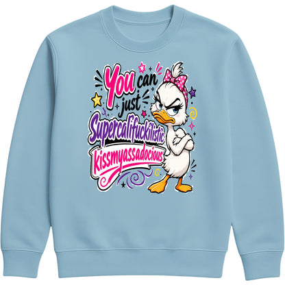Ice Blue colour unisex Grumpy Sarcastic Duck sweatshirt featuring a colourful funny duck graphic with the quote "You Can Just Supercalifuckilistic Kissmyassadocious", cosy novelty graphic sweatshirt for sarcastic humour lovers.