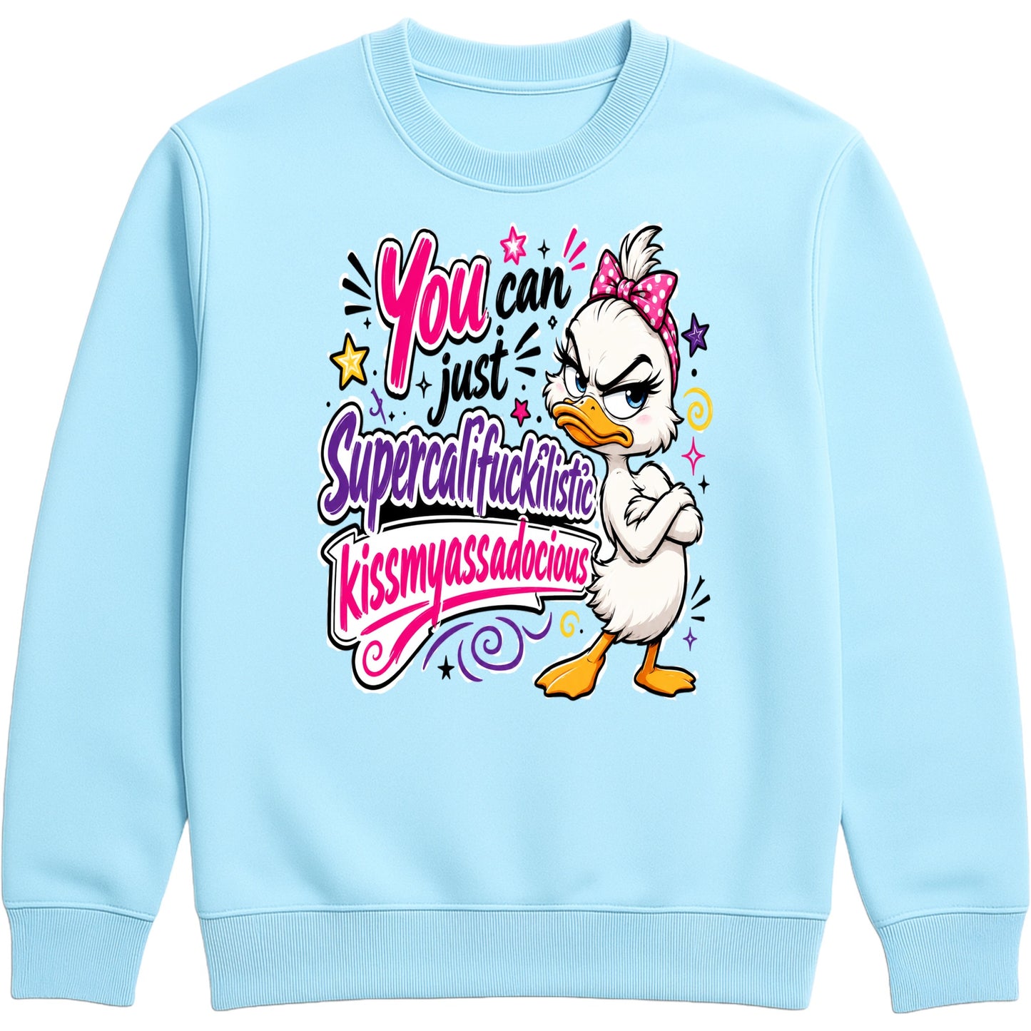 Sky Blue unisex Grumpy Sarcastic Duck sweatshirt featuring a colourful funny duck graphic with the quote "You Can Just Supercalifuckilistic Kissmyassadocious", cosy novelty graphic sweatshirt for sarcastic humour lovers.