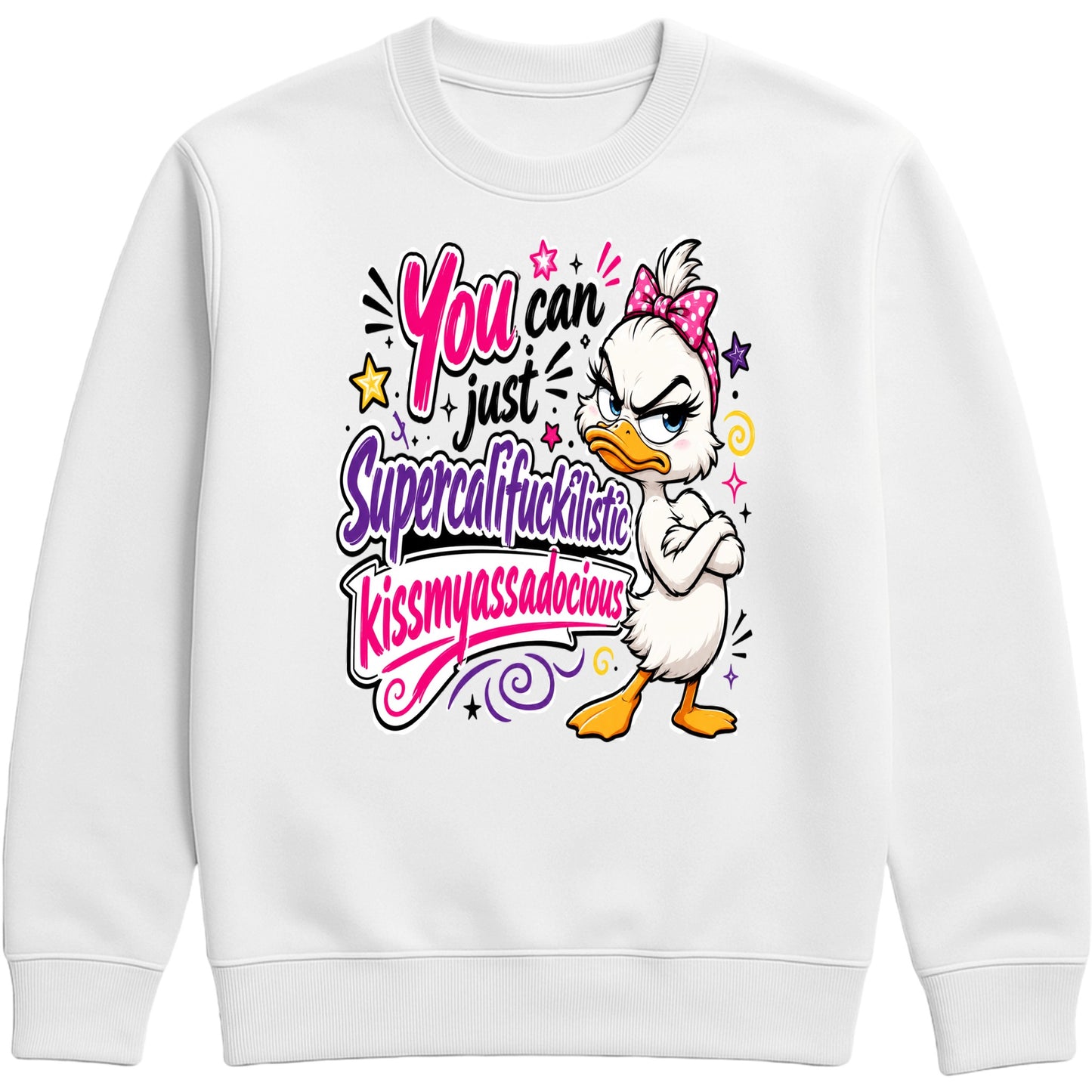 White unisex Grumpy Sarcastic Duck sweatshirt featuring a colourful funny duck graphic with the quote "You Can Just Supercalifuckilistic Kissmyassadocious", cosy novelty graphic sweatshirt for sarcastic humour lovers.