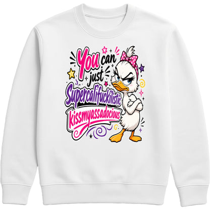 White unisex Grumpy Sarcastic Duck sweatshirt featuring a colourful funny duck graphic with the quote "You Can Just Supercalifuckilistic Kissmyassadocious", cosy novelty graphic sweatshirt for sarcastic humour lovers.