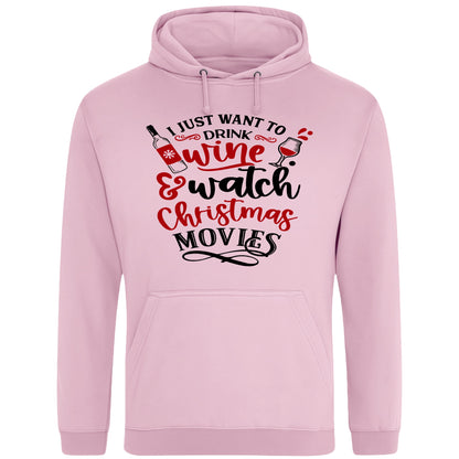 I Just Want To Drink Wine & Watch Christmas Movies Hoodie - Hood Up, Wine Poured, Movie On