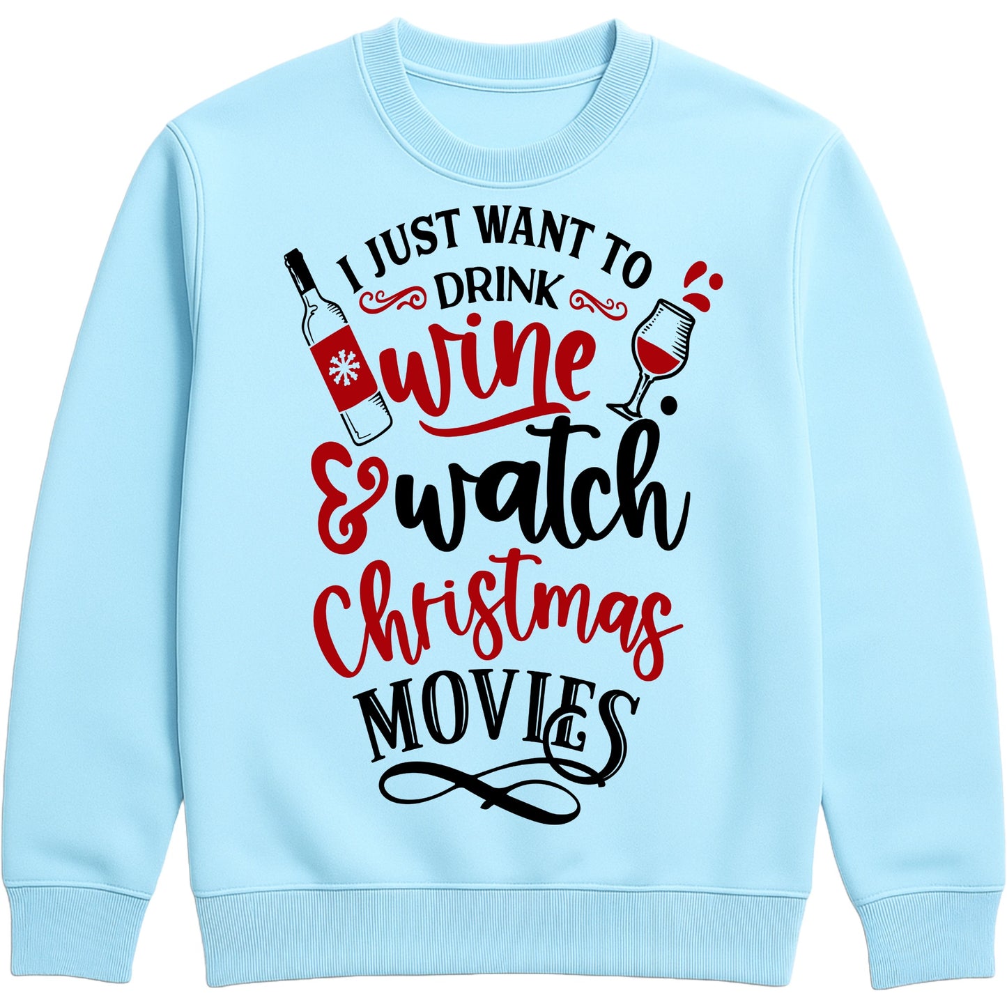 Sky blue I Just Want To Drink Wine & Watch Christmas Movies sweatshirt featuring a festive wine bottle and wine glass design, perfect for Christmas movie nights, wine lovers, and cosy holiday evenings.