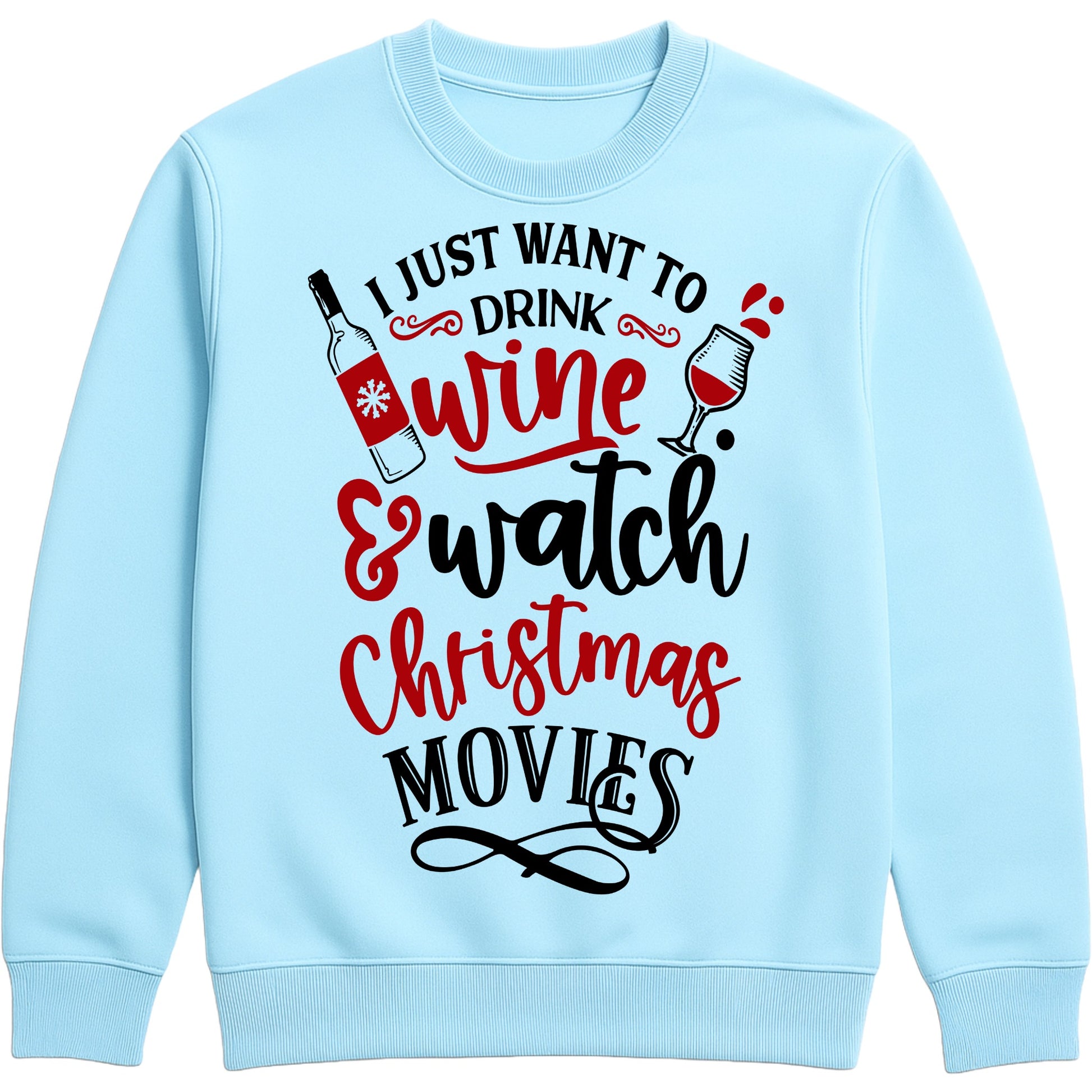 Sky blue I Just Want To Drink Wine & Watch Christmas Movies sweatshirt featuring a festive wine bottle and wine glass design, perfect for Christmas movie nights, wine lovers, and cosy holiday evenings.