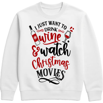White I Just Want To Drink Wine & Watch Christmas Movies sweatshirt featuring a festive wine bottle and wine glass design, perfect for Christmas movie nights, wine lovers, and cosy holiday evenings.