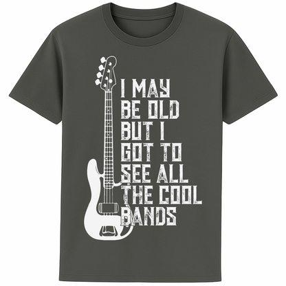 An anthracite colour unisex t-shirt featuring distressed text "I May Be Old But I Saw All the Cool Bands" with a vintage electric bass guitar graphic, perfect for music lovers and retro style fans