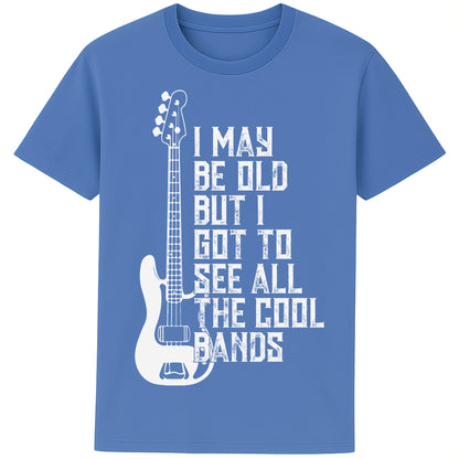 An bright Blue colour unisex t-shirt featuring distressed text "I May Be Old But I Saw All the Cool Bands" with a vintage electric bass guitar graphic, perfect for music lovers and retro style fans