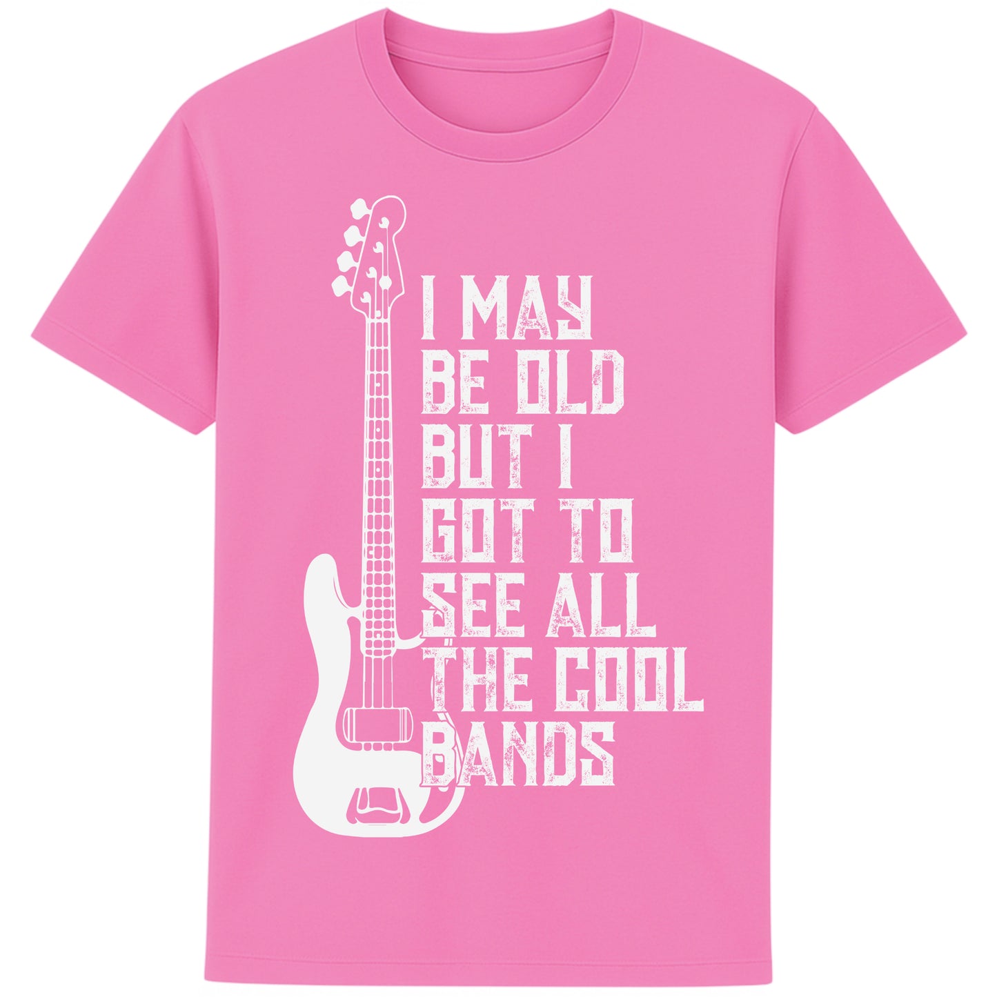 An bubble pink colour unisex t-shirt featuring distressed text "I May Be Old But I Saw All the Cool Bands" with a vintage electric bass guitar graphic, perfect for music lovers and retro style fans