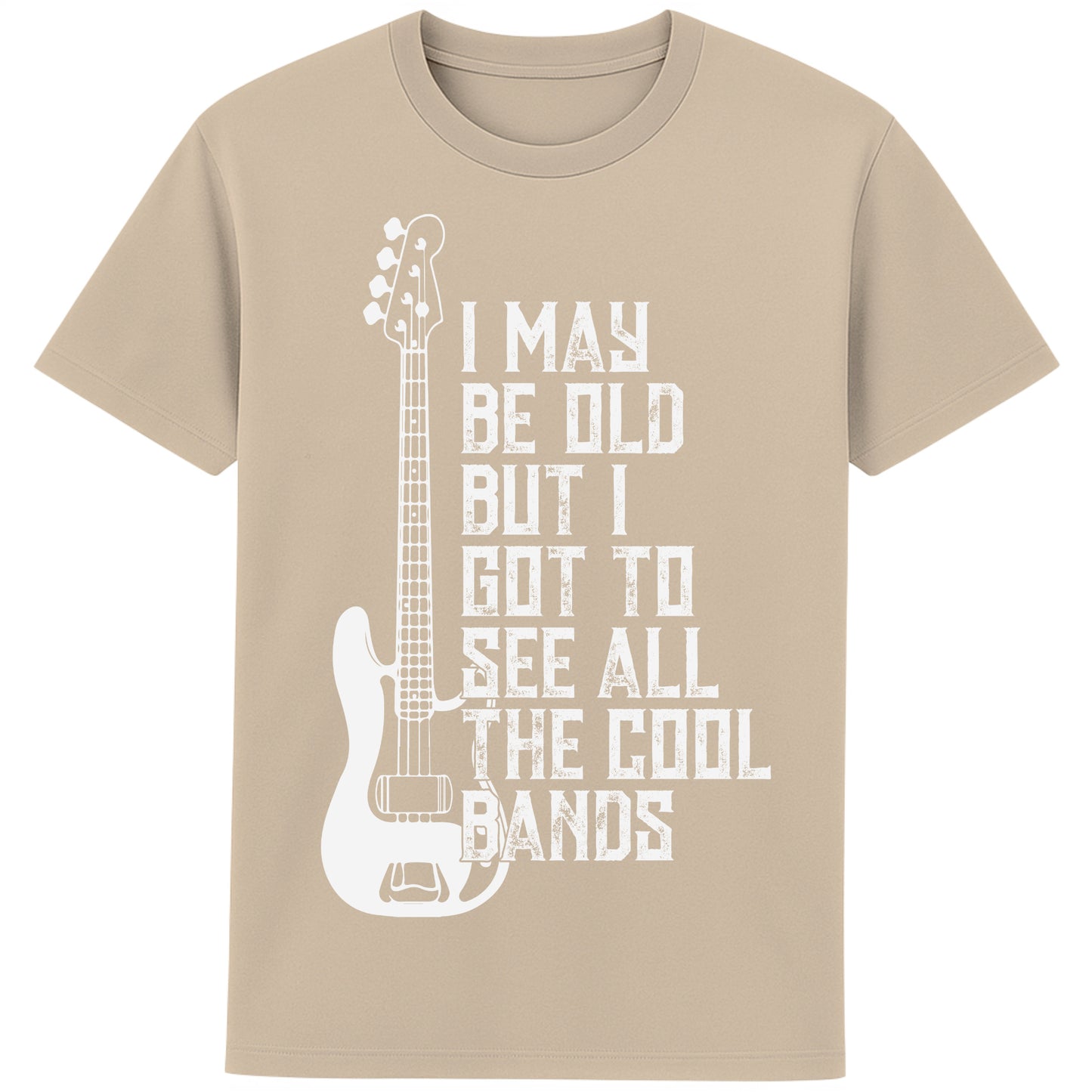 An desert dust colour unisex t-shirt featuring distressed text "I May Be Old But I Saw All the Cool Bands" with a vintage electric bass guitar graphic, perfect for music lovers and retro style fans