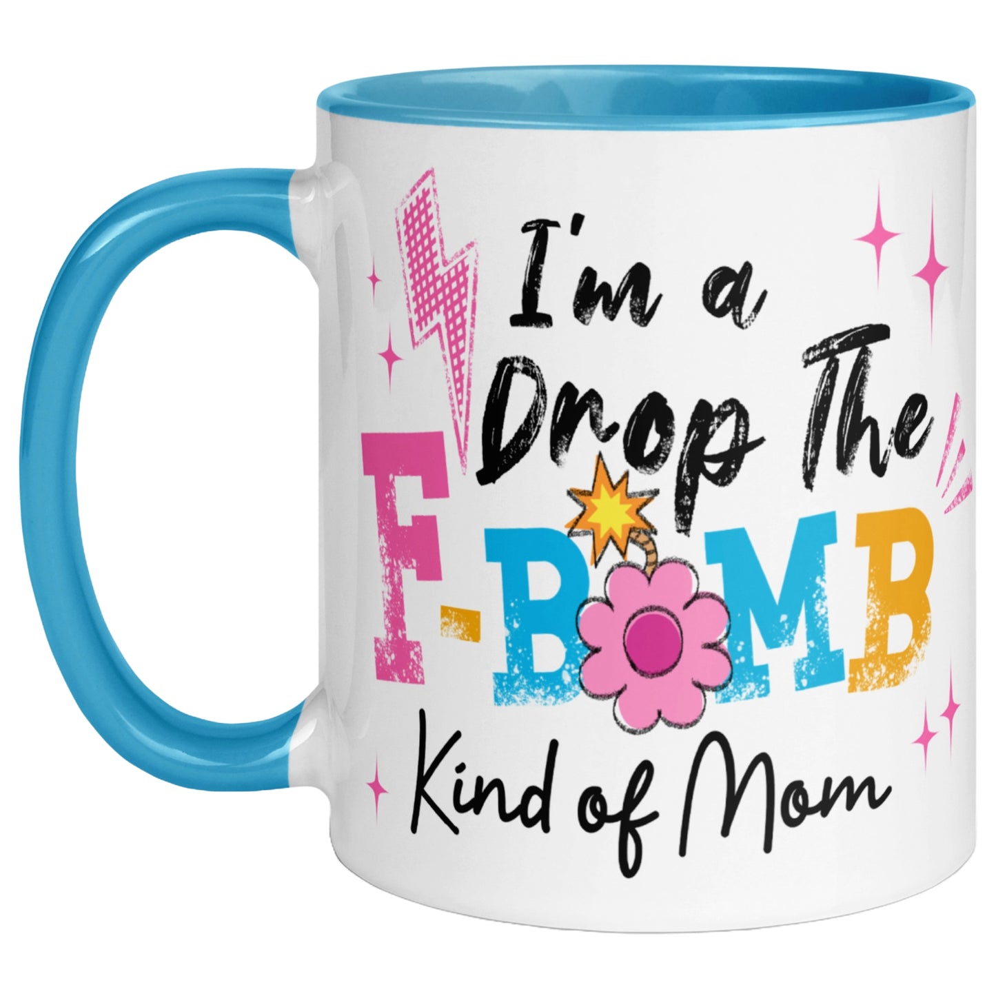 Blue handle and blue interior coffee mug featuring the phrase "I'm A Drop The F-Bomb Kind Of Mom" in colourful retro lettering with floral accents, funny mom coffee mug gift.