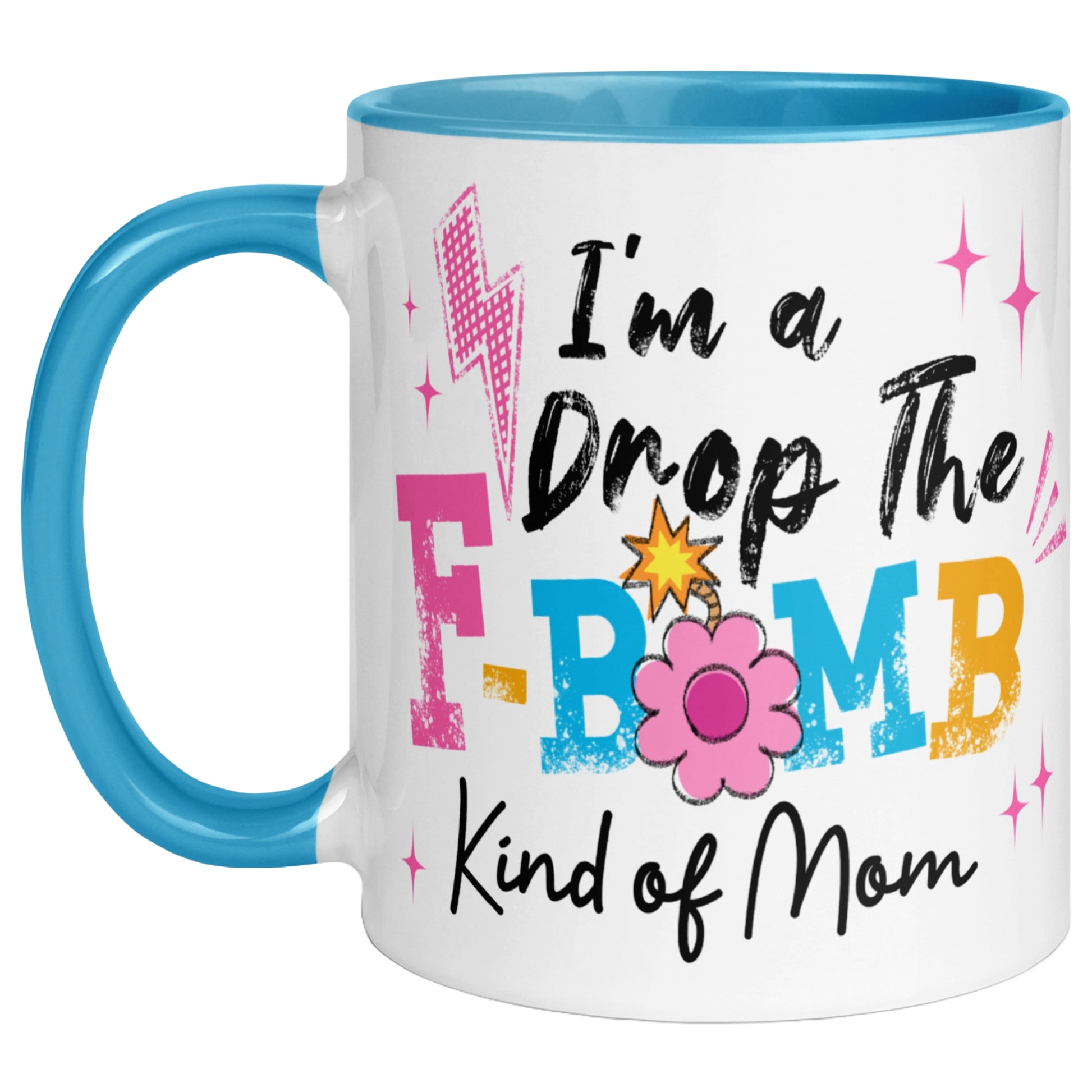 Blue handle and blue interior coffee mug featuring the phrase "I'm A Drop The F-Bomb Kind Of Mom" in colourful retro lettering with floral accents, funny mom coffee mug gift.
