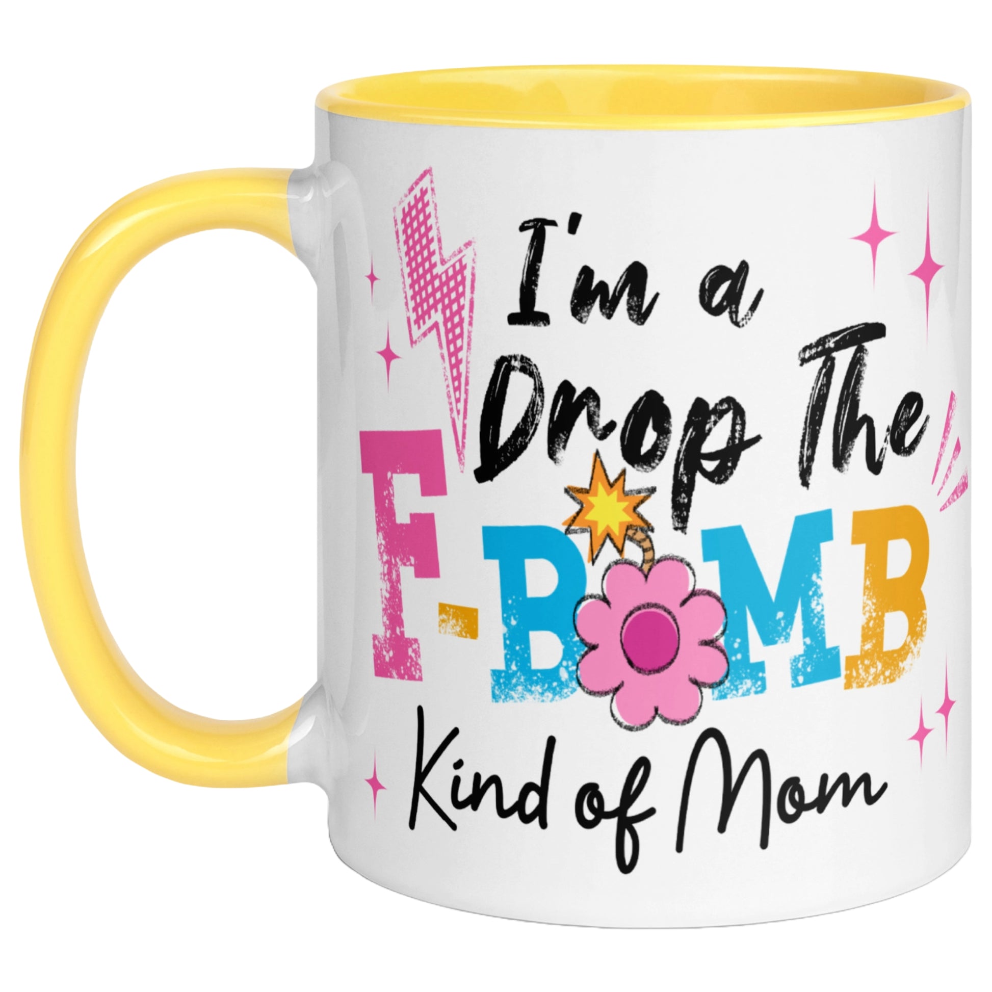 Yellow handle and yellow interior coffee mug featuring the phrase "I'm A Drop The F-Bomb Kind Of Mom" in colourful retro lettering with floral accents, funny mom coffee mug gift.