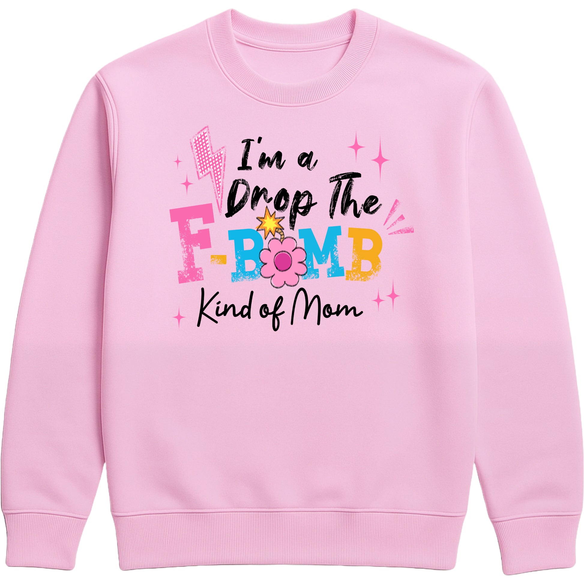 funny baby pink motherhood sweatshirt featuring "I'm A Drop The F-Bomb Kind Of Mom" slogan in colourful retro lettering and floral graphics.