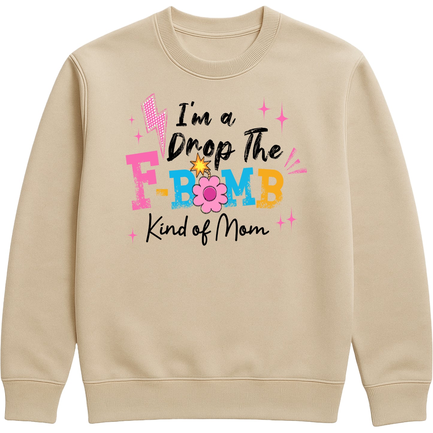 funny nude colour motherhood sweatshirt featuring "I'm A Drop The F-Bomb Kind Of Mom" slogan in colourful retro lettering and floral graphics.