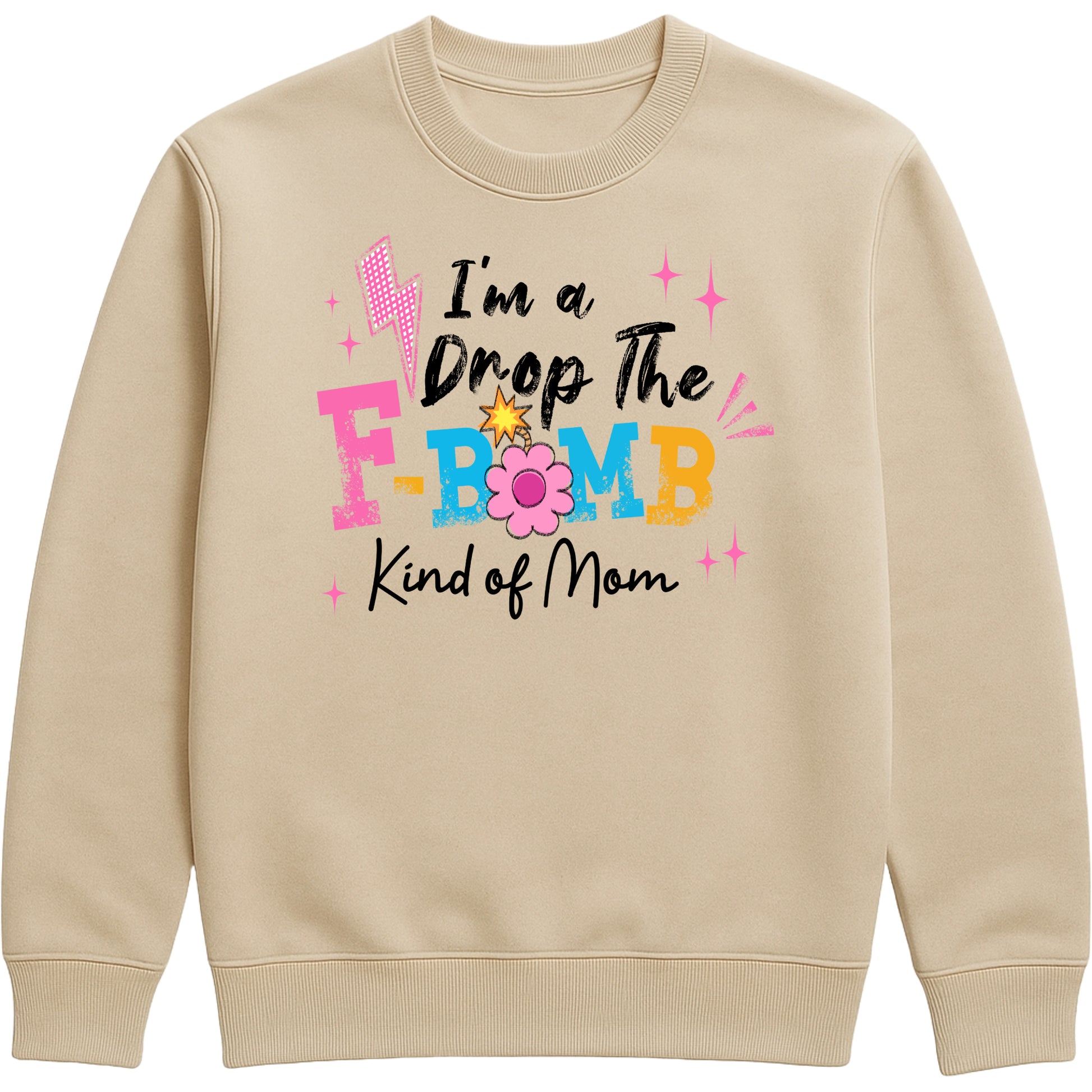 funny nude colour motherhood sweatshirt featuring "I'm A Drop The F-Bomb Kind Of Mom" slogan in colourful retro lettering and floral graphics.