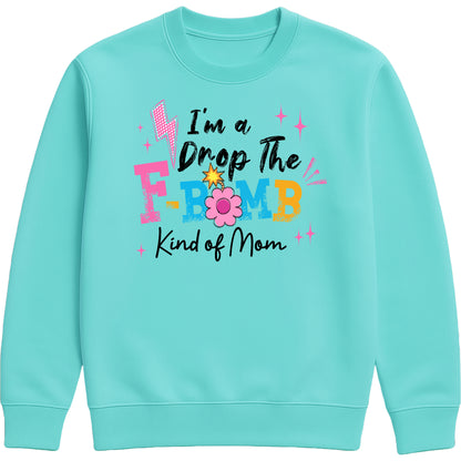 funny peppermint colour motherhood sweatshirt featuring "I'm A Drop The F-Bomb Kind Of Mom" slogan in colourful retro lettering and floral graphics.