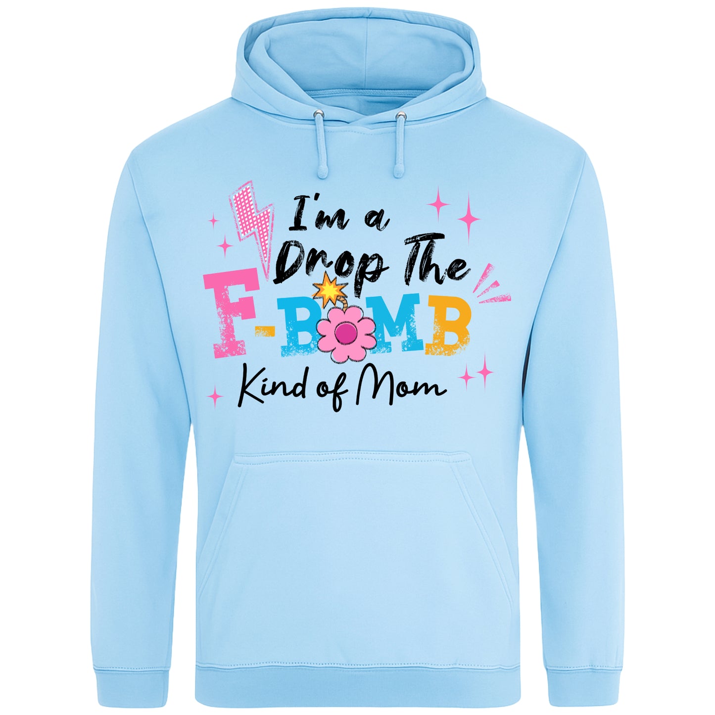 Sky blue hoodie featuring the phrase "I'm A Drop The F-Bomb Kind Of Mom" in colourful retro typography with floral accents, funny mom hoodie design celebrating real motherhood with humour.