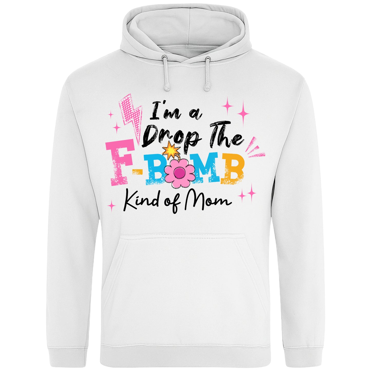 White hoodie featuring the phrase "I'm A Drop The F-Bomb Kind Of Mom" in colourful retro typography with floral accents, funny mom hoodie design celebrating real motherhood with humour.