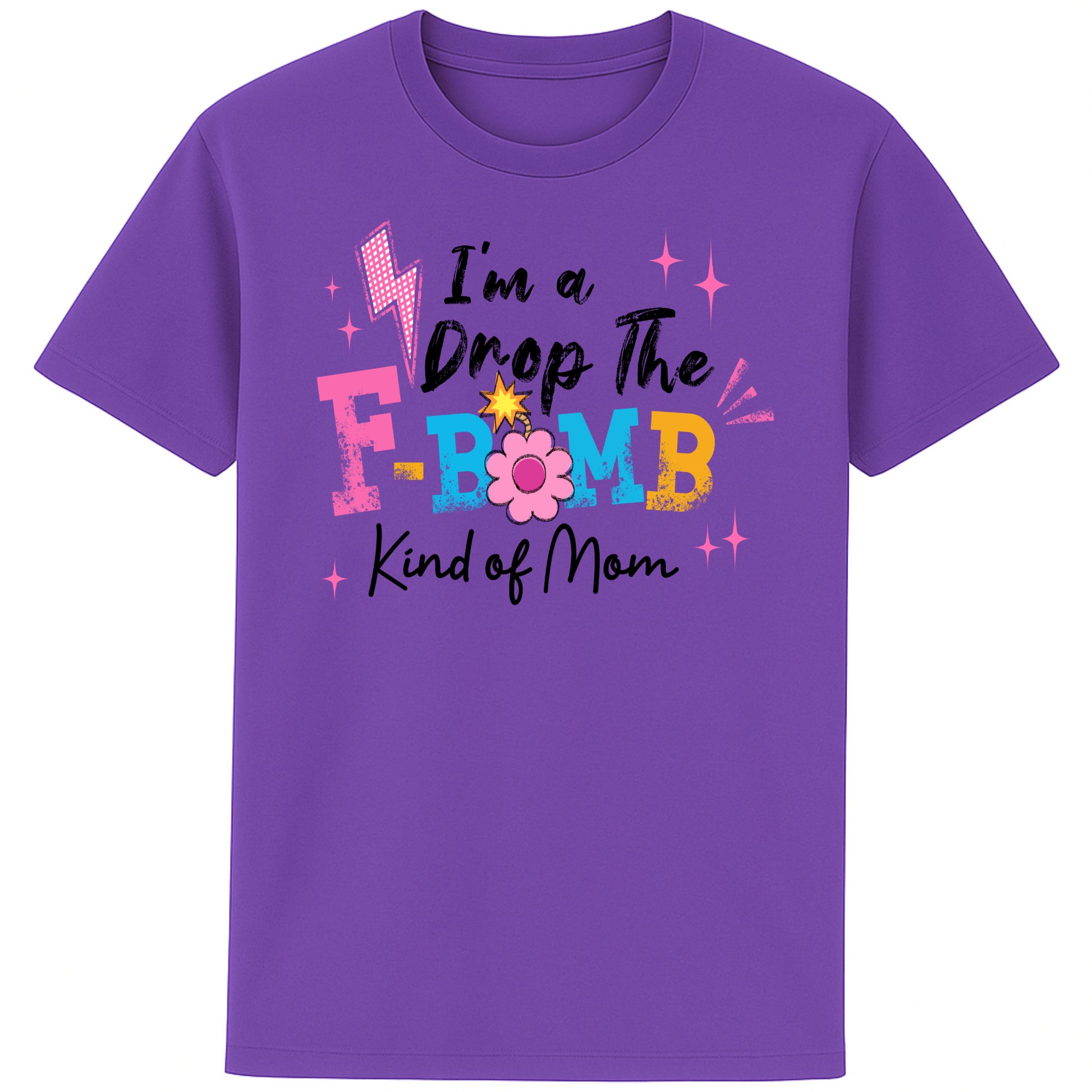 "Purple t-shirt with colorful text reading ‘I’m a Drop the F-Bomb Kind of Mom’ with sparkles, lightning bolts, and flower graphic."