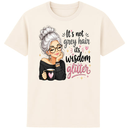 Naturel colour It's Not Grey Hair, It's Wisdom Glitter T-Shirt featuring a positive quote with a silver-haired illustration, pink hearts, and sparkling artwork.