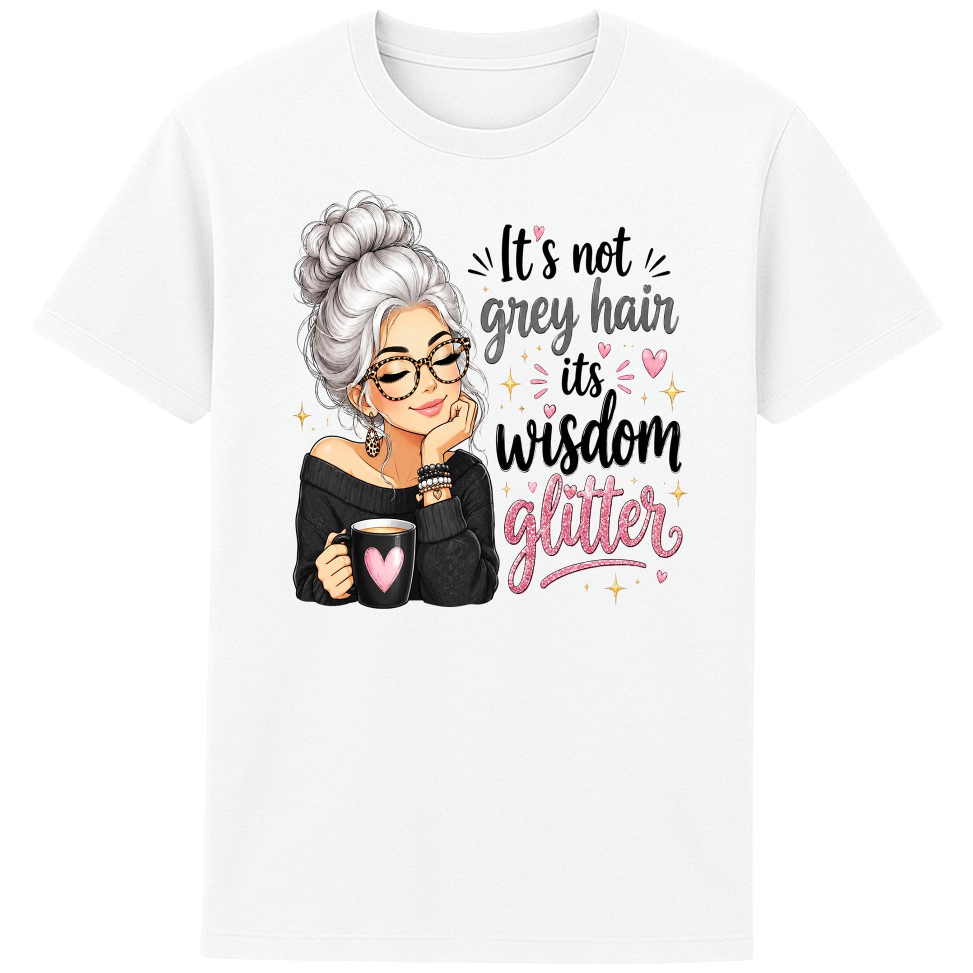 White It's Not Grey Hair, It's Wisdom Glitter T-Shirt featuring a positive quote with a silver-haired illustration, pink hearts, and sparkling artwork.
