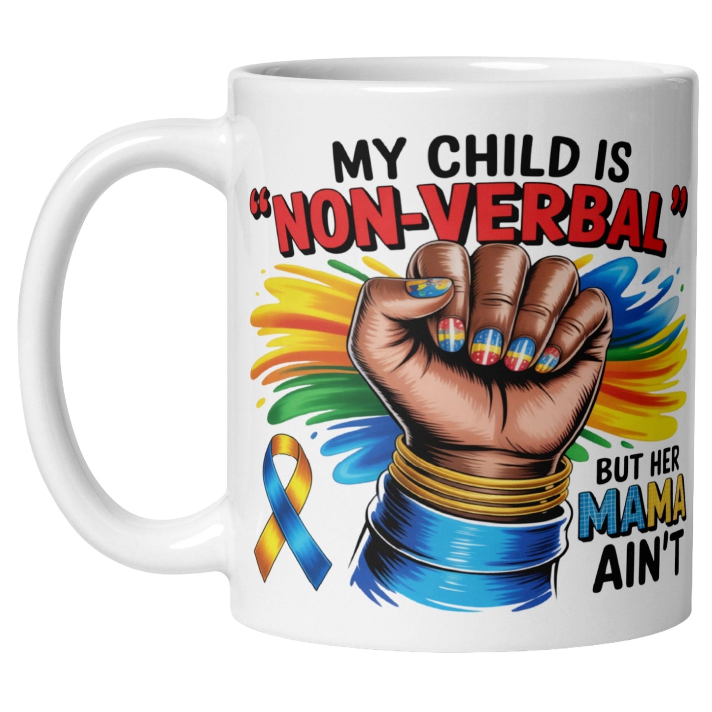 White coffee mug featuring the quote "My Child Is Non Verbal But Her Mama Ain't" with a raised fist, colourful autism awareness ribbon, and vibrant autism advocacy artwork, displayed in a lifestyle setting with a mother and child.