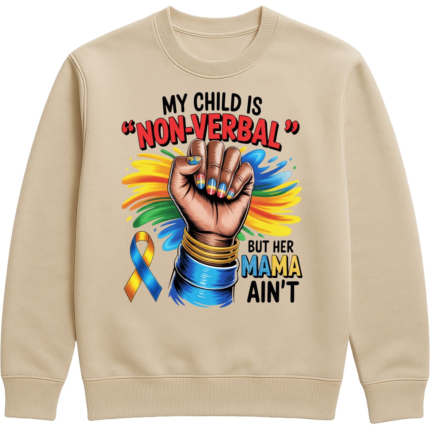 Nude colour sweatshirt featuring the quote "My Child Is Non Verbal But Her Mama Ain't" with a raised fist, colourful autism awareness ribbon, and vibrant autism advocacy design promoting autism acceptance, inclusion, and support for autism moms.