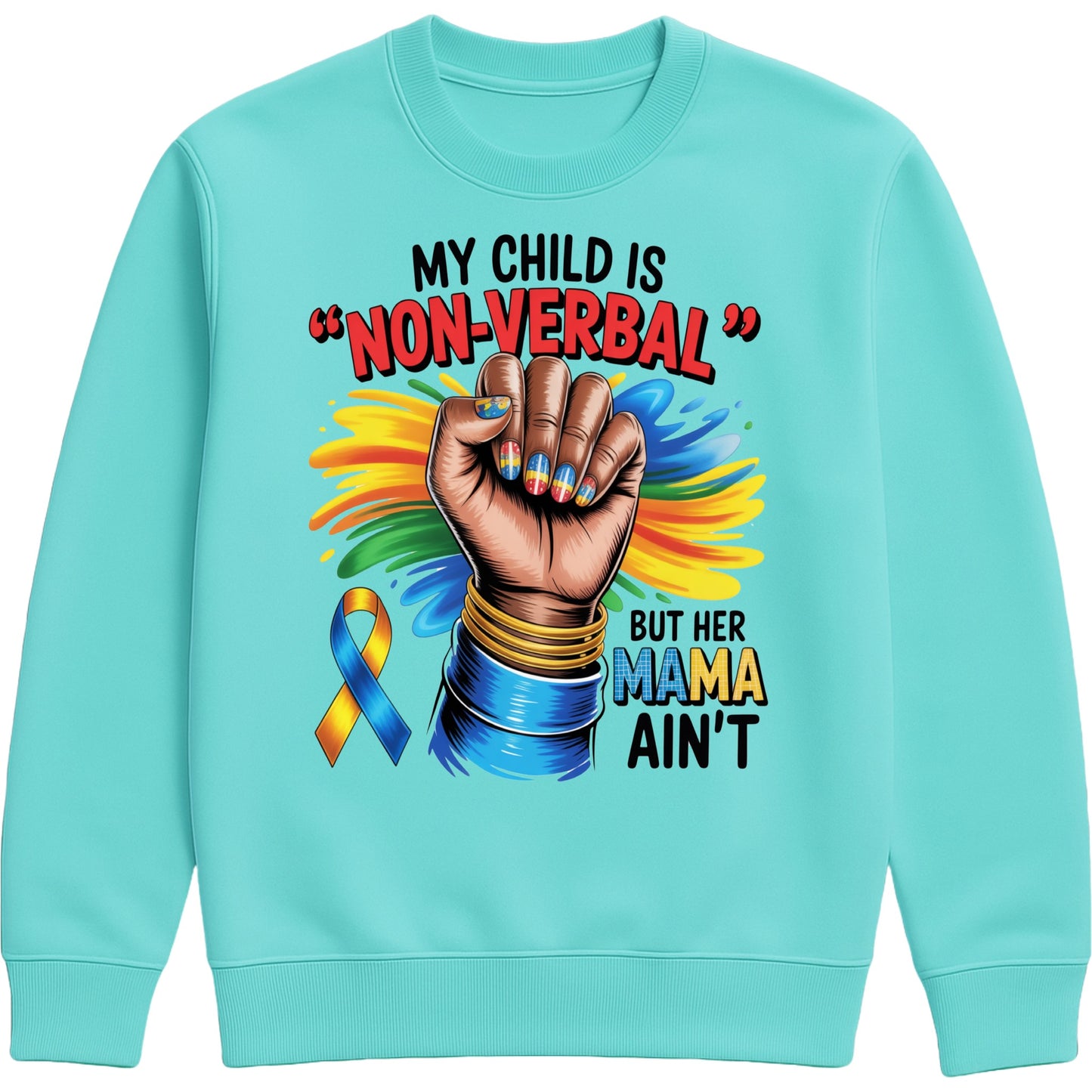 Peppermint colour sweatshirt featuring the quote "My Child Is Non Verbal But Her Mama Ain't" with a raised fist, colourful autism awareness ribbon, and vibrant autism advocacy design promoting autism acceptance, inclusion, and support for autism moms.