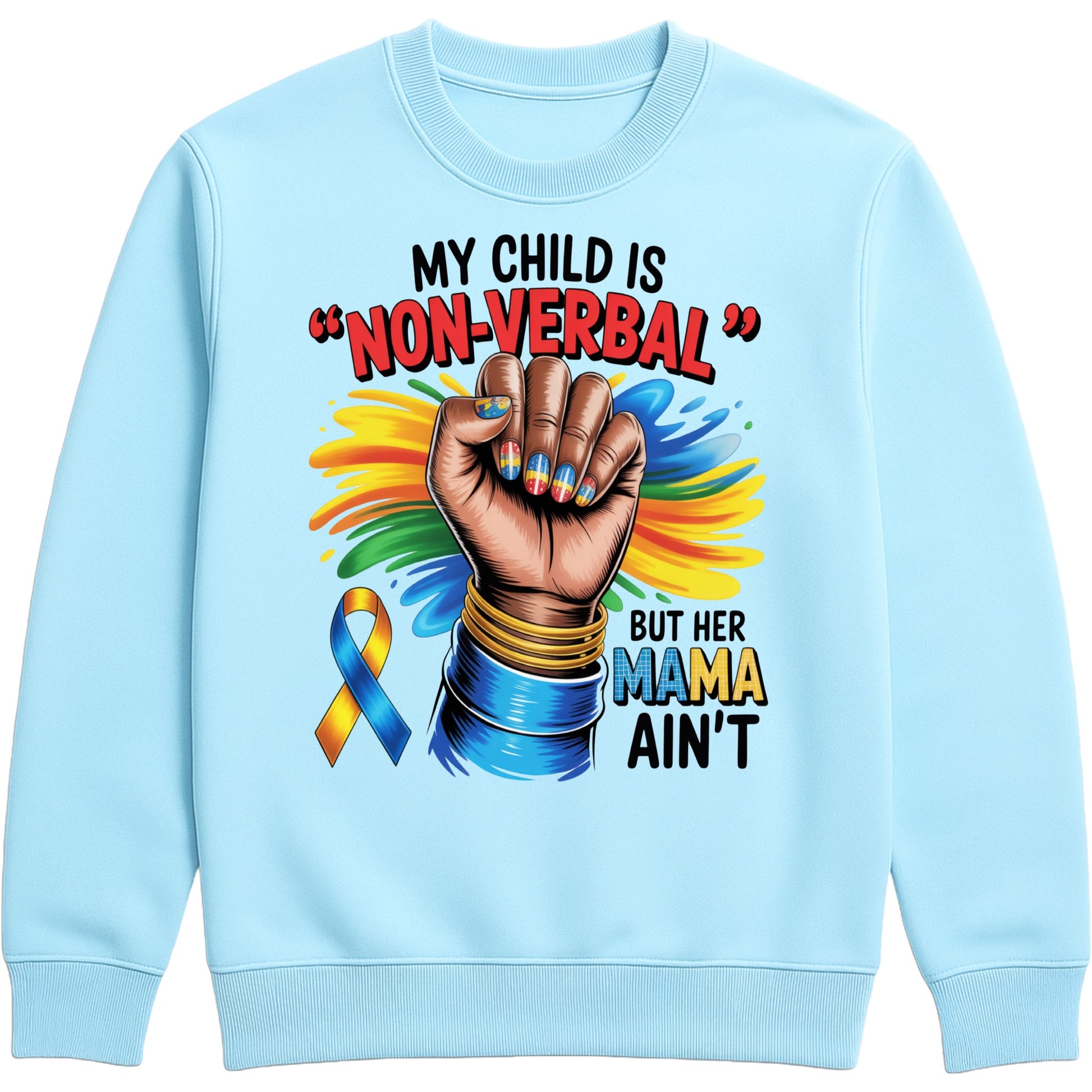 Sky blue sweatshirt featuring the quote "My Child Is Non Verbal But Her Mama Ain't" with a raised fist, colourful autism awareness ribbon, and vibrant autism advocacy design promoting autism acceptance, inclusion, and support for autism moms.