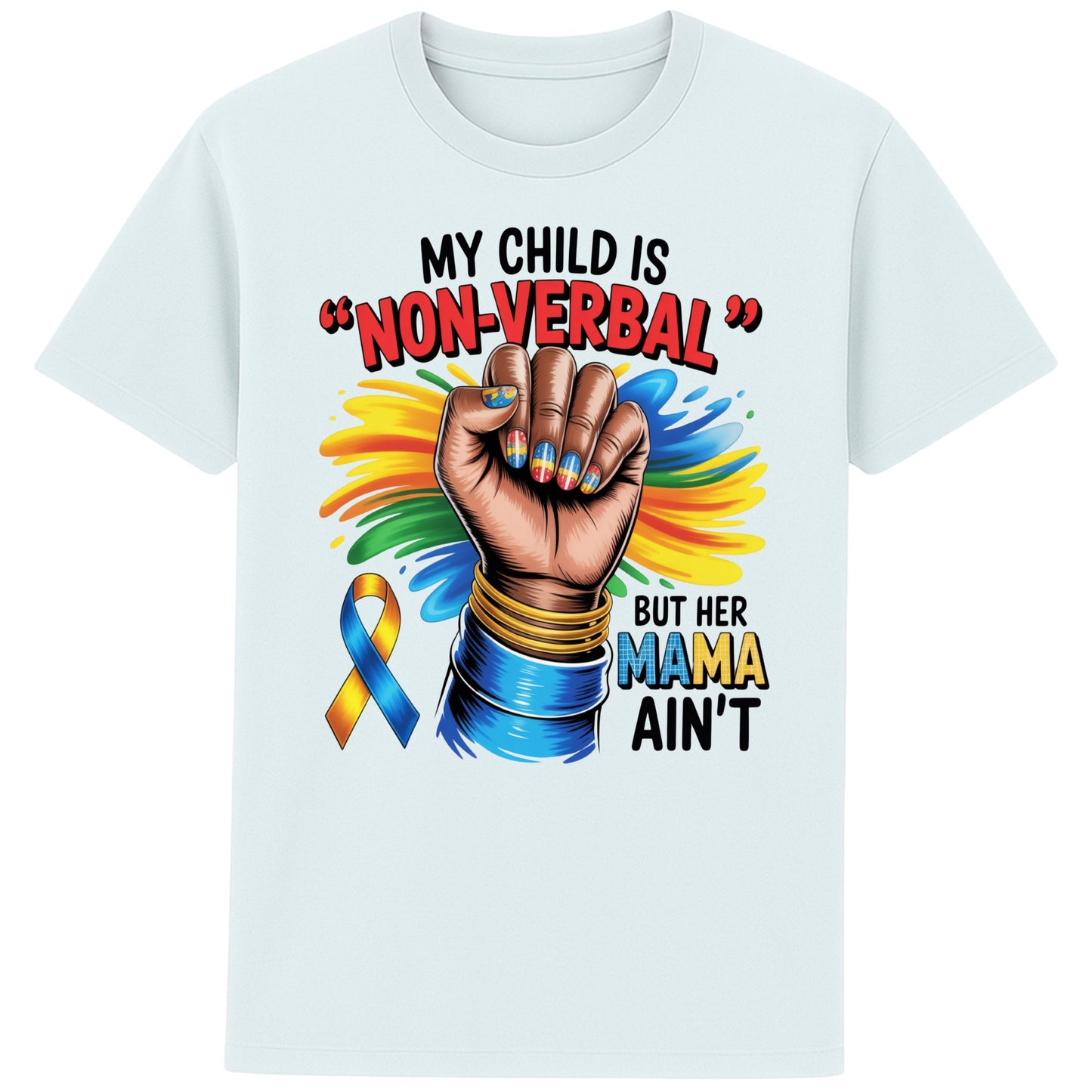 Blue Ice colour Autism mom shirt featuring raised fist, autism awareness ribbon, and the quote "My Child Is Non Verbal But Her Mama Ain't" on a white t-shirt promoting autism acceptance and advocacy.
