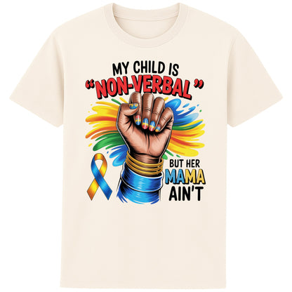 Naturel colour Autism mom shirt featuring raised fist, autism awareness ribbon, and the quote "My Child Is Non Verbal But Her Mama Ain't" on a white t-shirt promoting autism acceptance and advocacy.