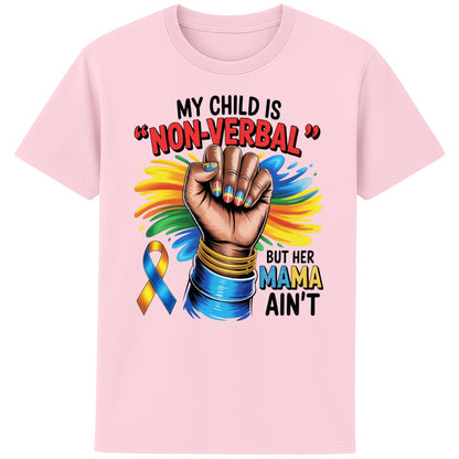 Pink Autism mom shirt featuring raised fist, autism awareness ribbon, and the quote "My Child Is Non Verbal But Her Mama Ain't" on a white t-shirt promoting autism acceptance and advocacy.