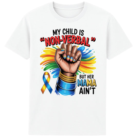 White “Autism Awareness Mom T-Shirt with quote My Child Is Non-Verbal But Her Mama Ain’t, colorful ribbon and fist design”