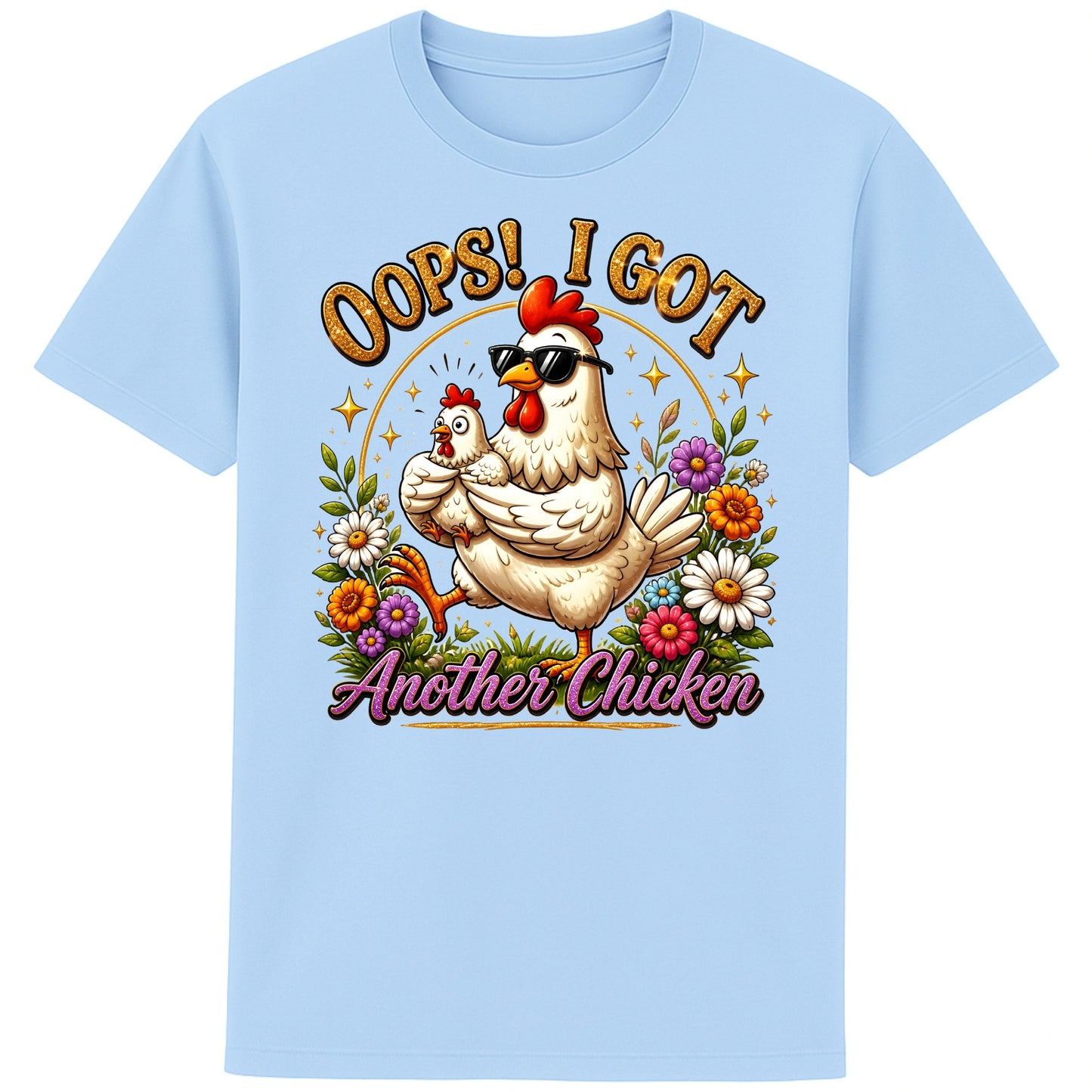 Blue soul colour Oops! I Got Another Chicken T-Shirt featuring a funny hen wearing sunglasses while carrying a chick, surrounded by colourful flowers for chicken lovers and backyard chicken keepers.